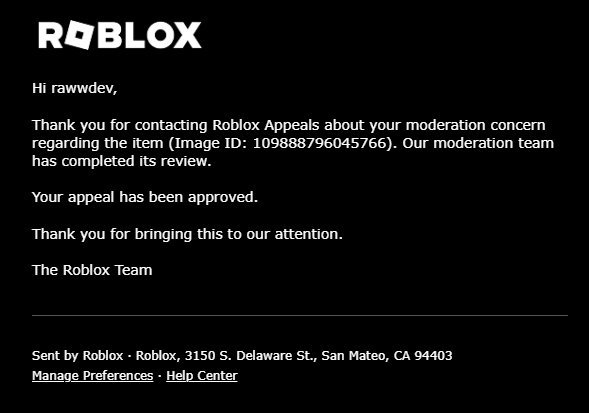 TheRawDev's tweet photo. I got falsely banned for Sexual content on Roblox. First, i appealed through Violations&amp;Appeals, they declined. After that, i sent appeals using Support. They approved my appeals but i was still banned. I sent another appeal telling them im still banned. @Roblox 
-MORE IN THREAD- https://t.co/n0eJC3QpLp
