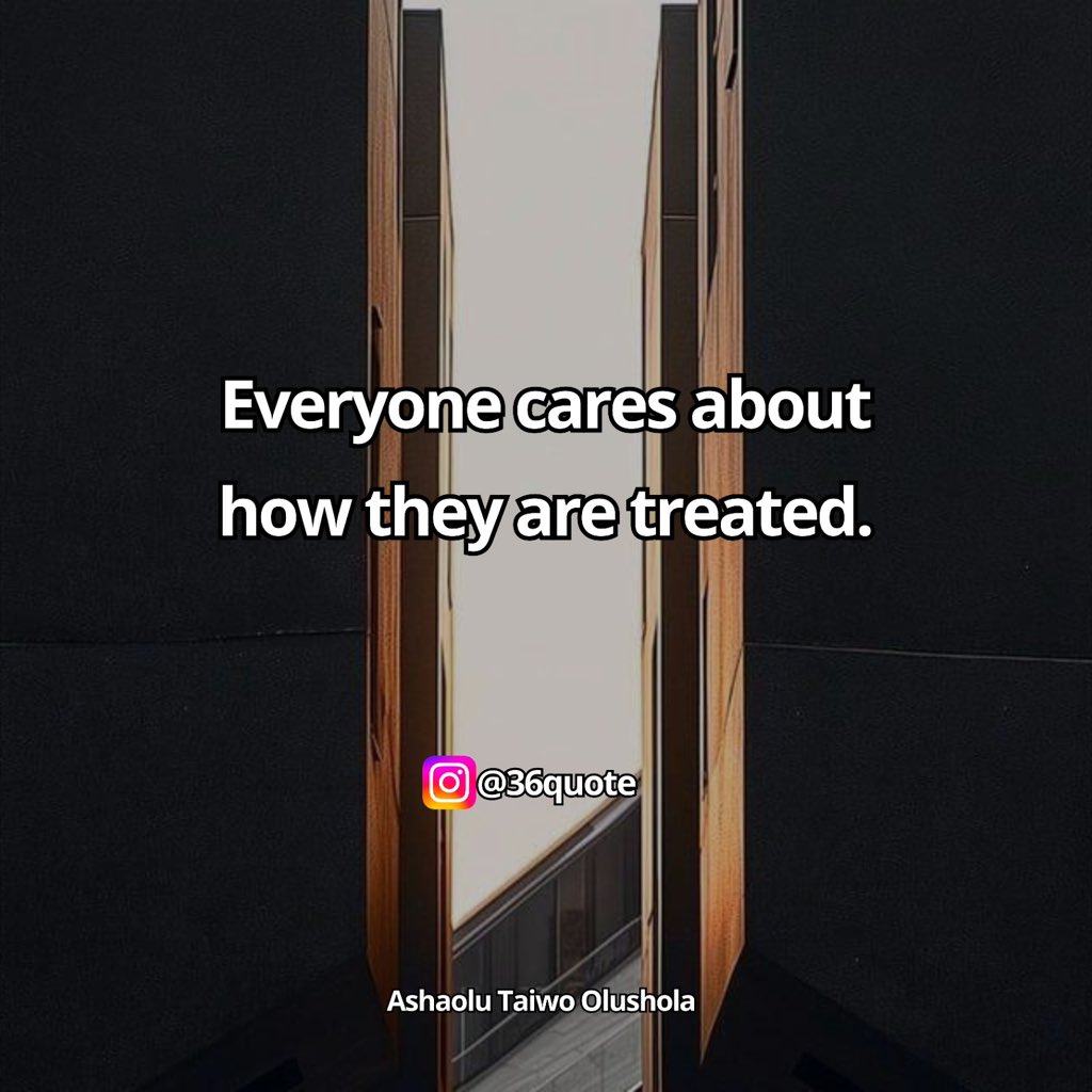 36quote's tweet photo. Everyone cares about how they are treated. https://t.co/BnaHRWkvjV
