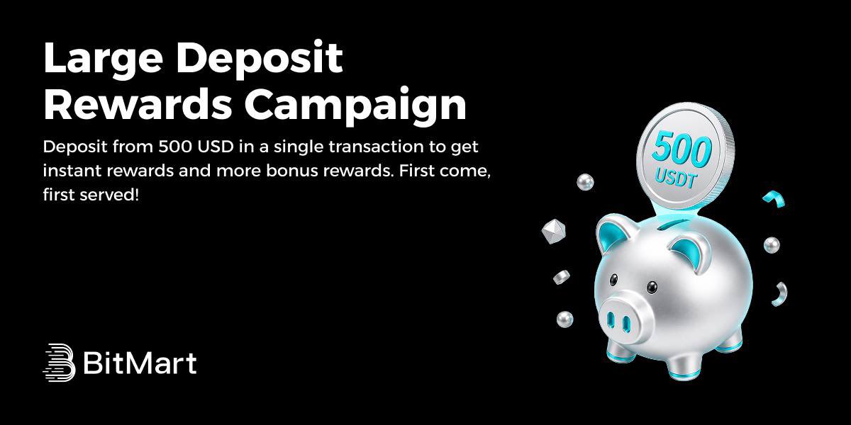 The BitMart Large Deposit Rewards Campaign is now LIVE! 🎉

🎁 Deposit from just 500 USD and earn:
✅ Spot Cashback Vouchers  
✅ BM Card Spending Vouchers  
✅ Extra USDT Airdrops  

✨ Both new &amp; existing users can participate  
✨ Single &amp; cumulative deposits both count  
⏳
