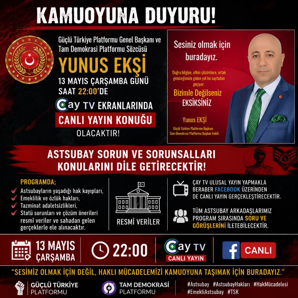 📢 KAMUOYUNA DUYURU

Güçlü Türkiye Platformu Genel Başkanı ve Tam Demokrasi Platformu Sözcüsü Yunus Ekşi,
13 Mayıs Çarşamba günü saat 22:00’de Çay TV ekranlarında canlı yayın konuğu olarak katılacağı programda Astsubay sorun ve sorunsallarını dile getirecektir.

Programda;

🇹🇷