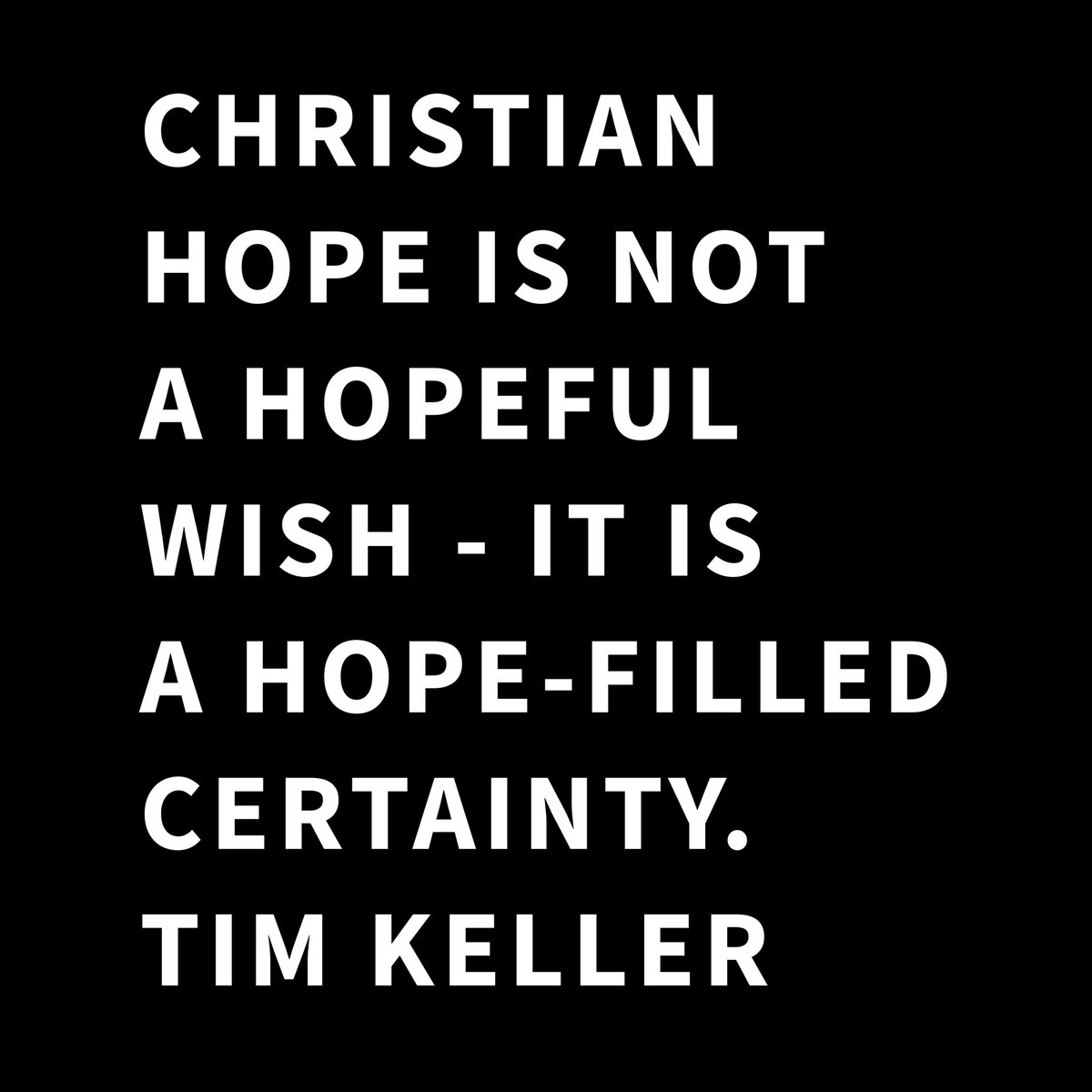 DailyKeller's tweet photo. Christian hope is not a hopeful wish - it is a hope-filled certainty.

#timkeller #timothykeller #timkellerquote https://t.co/1cPBmqnwcZ