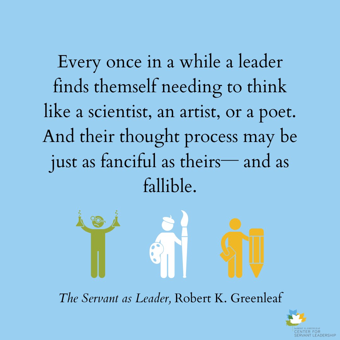 greenleafcenter's tweet photo. "Every once in a while a leader finds themself needing to think like a scientist, an artist, or a poet. And their thought process may be just as fanciful as theirs─ and as fallible." #QuoteOfTheWeek #ServantLeadership #ServantAsLeader https://t.co/7JmPBa6yVx