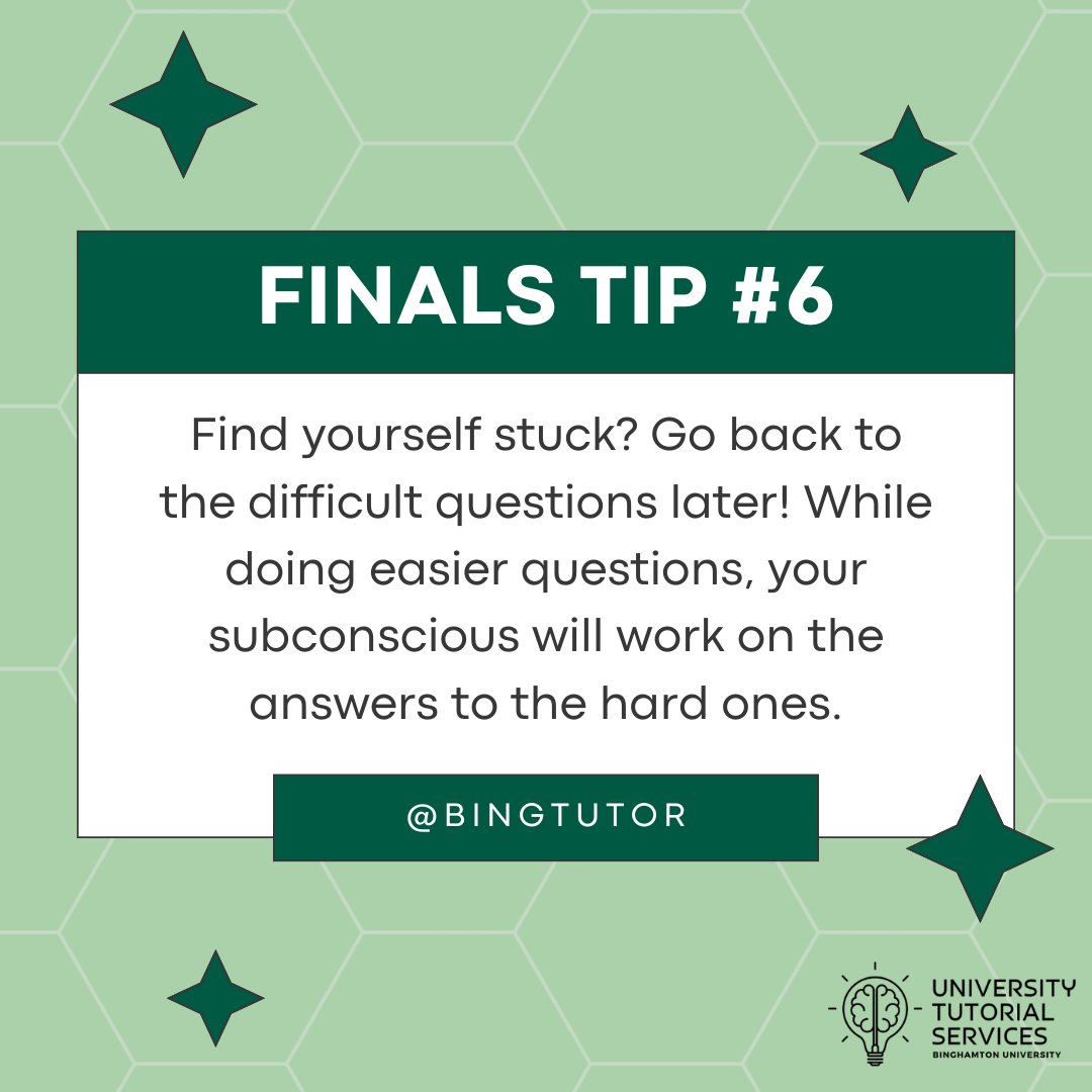 BingTutor's tweet photo. Finals Tip 6 - Come back to difficult questions later!

#finalsweek #binghamtonu

[Alt. Text: A green background with hexagons and dark green stars. There is a darker green and white quote box in the middle that talks about coming back to the more difficult questions later.] https://t.co/bXJYwomNDF
