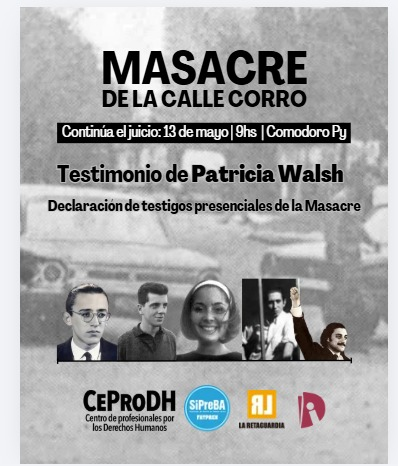 myriambregman's tweet photo. JUICIOS DE LESA HUMANIDAD:
ESTE MIÉRCOLES DECLARA PATRICIA WALSH

El próximo miércoles 13 de mayo, Patricia Walsh brindará declaración testimonial en el juicio oral por la Masacre de la calle Corro.

El proceso judicial se desarrolla contra seis genocidas, ex integrantes del Grupo de Artillería 101 de Ciudadela, que el 29 de septiembre de 1976 dirigieron el operativo represivo en el que fueron asesinados cinco miembros del Secretariado Político de Montoneros en una casa de Villa Luro, entre ellos Vicki Walsh.

Los hechos fueron mencionados por Rodolfo Walsh en su “Carta Abierta de un escritor a la Junta Militar”. Tras su difusión, el 25 de marzo de 1977, el propio Walsh fue acribillado en las inmediaciones de la intersección de las avenidas San Juan y Entre Ríos por integrantes del Grupo de Tareas 3.3.2 de la Armada, cuya base operativa funcionaba en la ESMA.

Junto a mis compañeros del Centro de Profesionales por los Derechos Humanos resentamos a las querellas de Patricia Walsh, hermana de Vicki, y de Lucía Coronel, por el homicidio de su padre, José Coronel.

También brindarán testimonio ex conscriptos que fueron obligados a participar en ese operativo y vecinos de la zona que presenciaron el despliegue represivo con el que se llevó adelante la masacre. 

La audiencia será presencial, desde las 9 hs, en la Sala AMIA de Comodoro Py.