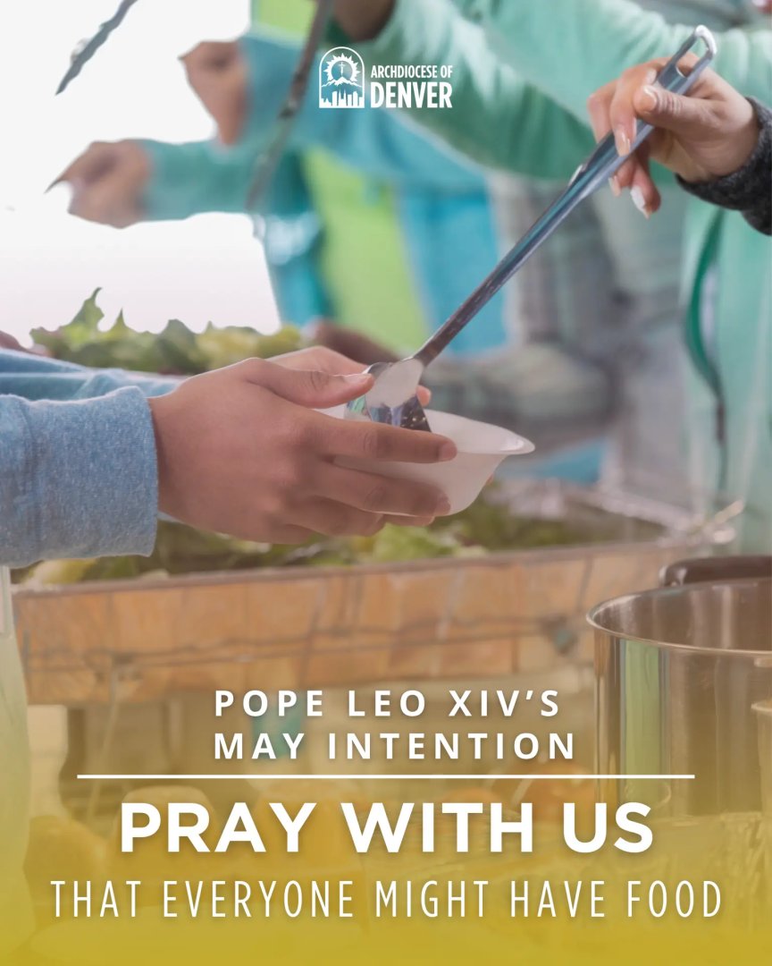 ArchDenver's tweet photo. Pope Leo's prayer intention for May is that everyone might have food.

Let us pray that everyone, from large producers to small consumers, may be committed to avoiding food waste and ensuring all people have access to quality food. https://t.co/qCsJ9z1JgJ