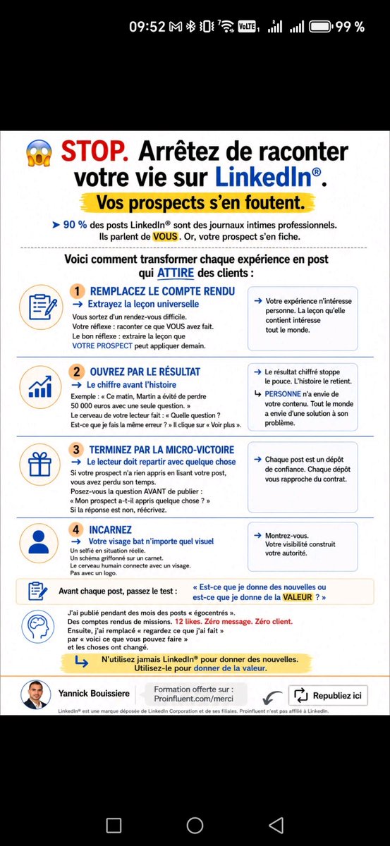 Proinfluent's tweet photo. 😱 STOP. Arrêtez de raconter votre vie sur LinkedIn. Vos prospects s’en foutent. 
➤ 90 % des posts LinkedIn sont des journaux intimes professionnels. Ils parlent de VOUS. Or, votre prospect s'en fiche.
Voici comment transformer chaque expérience en post qui ATTIRE des clients :

REMPLACEZ LE COMPTE RENDU ➜ Extrayez la leçon universelle

Vous sortez d'un rendez-vous difficile. Votre réflexe : raconter ce que VOUS avez fait. Le bon réflexe : extraire la leçon que VOTRE PROSPECT peut appliquer demain.

→ Votre expérience n'intéresse personne. La leçon qu'elle contient intéresse tout le monde.

OUVREZ PAR LE RÉSULTAT ➜ Le chiffre avant l'histoire

Exemple : « Ce matin, Martin a évité de perdre 50 000 euros avec une seule question. » Le cerveau de votre lecteur fait : « Quelle question ? Est-ce que je fais la même erreur ? » Il clique sur « Voir plus ».

→ Le résultat chiffré stoppe le pouce. L'histoire le retient.

⤷ PERSONNE n'a envie de votre contenu. Tout le monde a envie d'une solution à son problème.

TERMINEZ PAR LA MICRO-VICTOIRE ➜ Le lecteur doit repartir avec quelque chose

Si votre prospect n'a rien appris en lisant votre post, vous avez perdu son temps. Posez-vous la question AVANT de publier : « Mon prospect a-t-il appris quelque chose ? » Si la réponse est non, réécrivez.

→ Chaque post est un dépôt de confiance. Chaque dépôt vous rapproche du contrat.

INCARNEZ ➜ Votre visage bat n'importe quel visuel

Un selfie en situation réelle. Un schéma griffonné sur un carnet. Le cerveau humain connecte avec un visage. Pas avec un logo.

→ Montrez-vous. Votre visibilité construit votre autorité.

Avant chaque post, passez le test : « Est-ce que je donne des nouvelles ou est-ce que je donne de la VALEUR ? »

J'ai publié pendant des mois des posts « égocentrés ».
Des comptes rendus de missions. 12 likes. Zéro message. Zéro client.
Ensuite, j'ai remplacé « regardez ce que j'ai fait » par « voici ce que vous pouvez faire » et les choses ont changé.

⤷ N'utilisez jamais LinkedIn pour donner des nouvelles. Utilisez-le pour donner de la valeur.

Chaque semaine dans ma newsletter, je partage des conseils concrets pour dominer l'IA, trouver des clients & vendre sans vendre grâce à LinkedIn. Rejoignez nous gratuitement : https://t.co/fADTUVynfV

Cliquer sur �� pour enregistrer ce post car vous en aurez besoin demain matin.

Puis-je vous demander un service ? ♻️ Republiez ce post pour offrir cette valeur à votre réseau.

Une question ? Posez-la en commentaire. Je réponds personnellement.