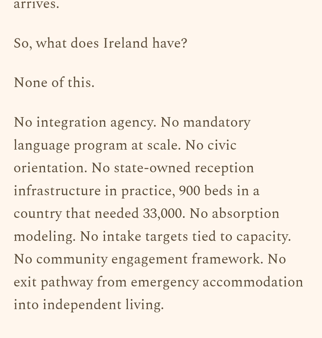 AhernHerbe8277's tweet photo. Absolutely brilliant essay. 
We are blessed to have Sinéad O'Sullivan as a nation. Unfortunately she is too honest for Irish mainstream media.
Main Conclusions:

 1. As Ireland is not in the Schengen Zone, the EU has virtually no control over Ireland's immigration policy. The Buck stops with FFFG.
2. Ireland has no visible immigration strategy of any kind; no integration policy; and probably the loosest work visa and naturalisation laws on the planet.
4. Ireland's infrastructure and public services capacity have not meaningfully increased since the 1990s when Ireland had a population of 3.6 million despite having nearly doubled since to 5.5 million. 
This is the main cause of Ireland's chronic housing shortages, poor outcomes and waiting lists in healthcare, and shortages in school and university places for Irish patients.
5. Ireland's immigration policies are neither fair nor humane on the Irish indigenous population, or the immigrants attracted here on false promises.

Conclusion: This is never, ever getting better while FF and/or FG are in government. 
Independent Ireland and Aontú seem like our only options for a better Ireland