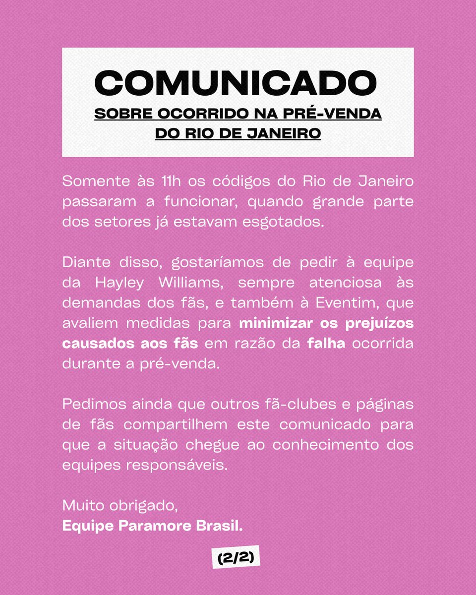 🚨 [PORTUGUÊS] 
À equipe da Hayley e à Eventim: 

COMUNICADO SOBRE O OCORRIDO NA PRÉ-VENDA DO RIO DE JANEIRO 

Hoje, pontualmente às 10h (horário local), os fãs que tentaram acessar a ticketeira Eventim utilizando os códigos enviados por e-mail foram surpreendidos com uma