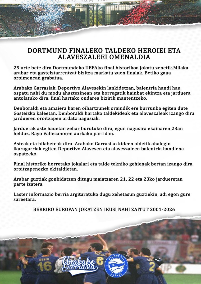 Iraultza1921's tweet photo. 🔵⚪ XXV. Urteurrena ⚪🔵 

-DORTMUND FINALEKO TALDEKO HEROIEI ETA ALAVESZALEEI OMENALDIA - 

-HOMENAJE A LOS HÉROES DE LA PLANTILLA DE LA FINAL DE DORTMUND Y AL ALAVESISMO -

Laster informazio berria argitaratuko dugu xehetasun guztiekin, adi egon gure sareetara.

2001-2026 https://t.co/iB6QZK7UuC