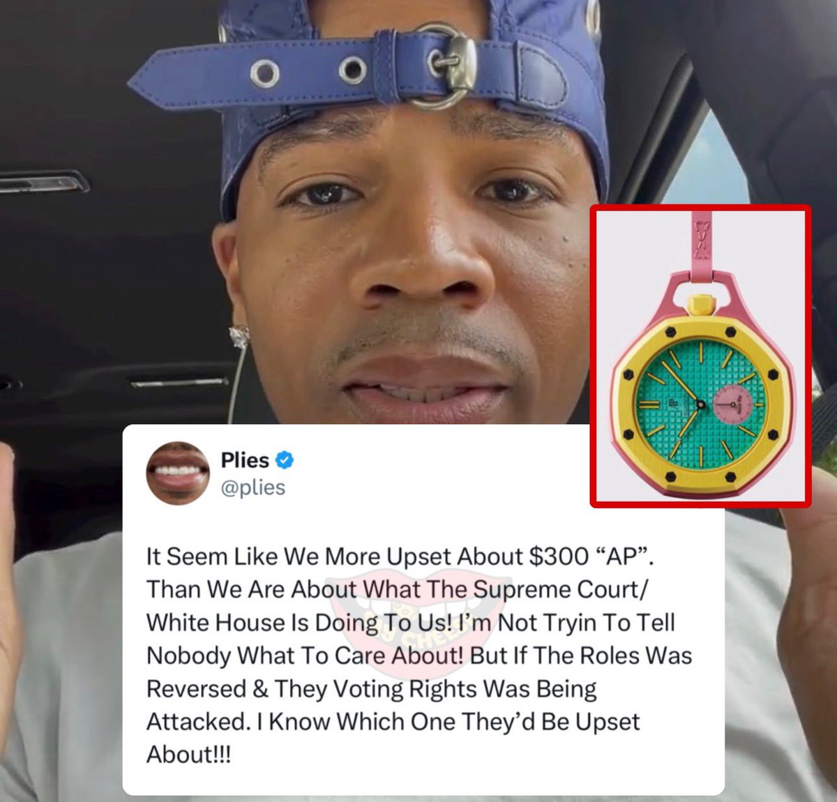 Plies calls out people for being more focused on $300 AP watches than politics: 

‘Seem like we more upset about a $300 AP than we are about what the Supreme Court / White House is doing to us’