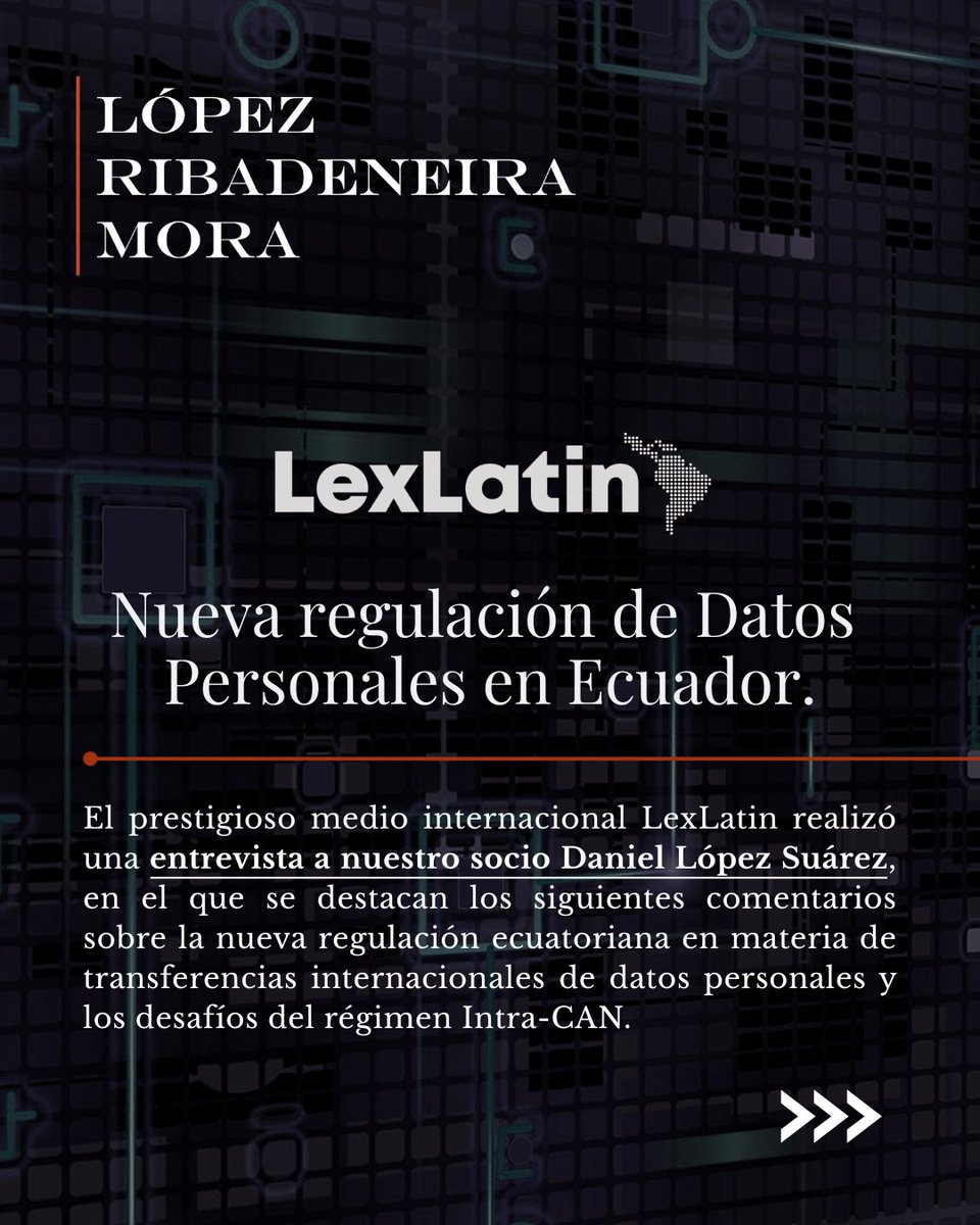 LRMabogados's tweet photo. El prestigioso medio LexLatin entrevistó a nuestro socio Daniel López Suárez sobre la nueva regulación ecuatoriana en materia de transferencias internacionales de datos personales. Les invitamos a leer la entrevista completa en el siguiente link: https://t.co/Z6znugjMu8) https://t.co/ZRhBhFzP7v