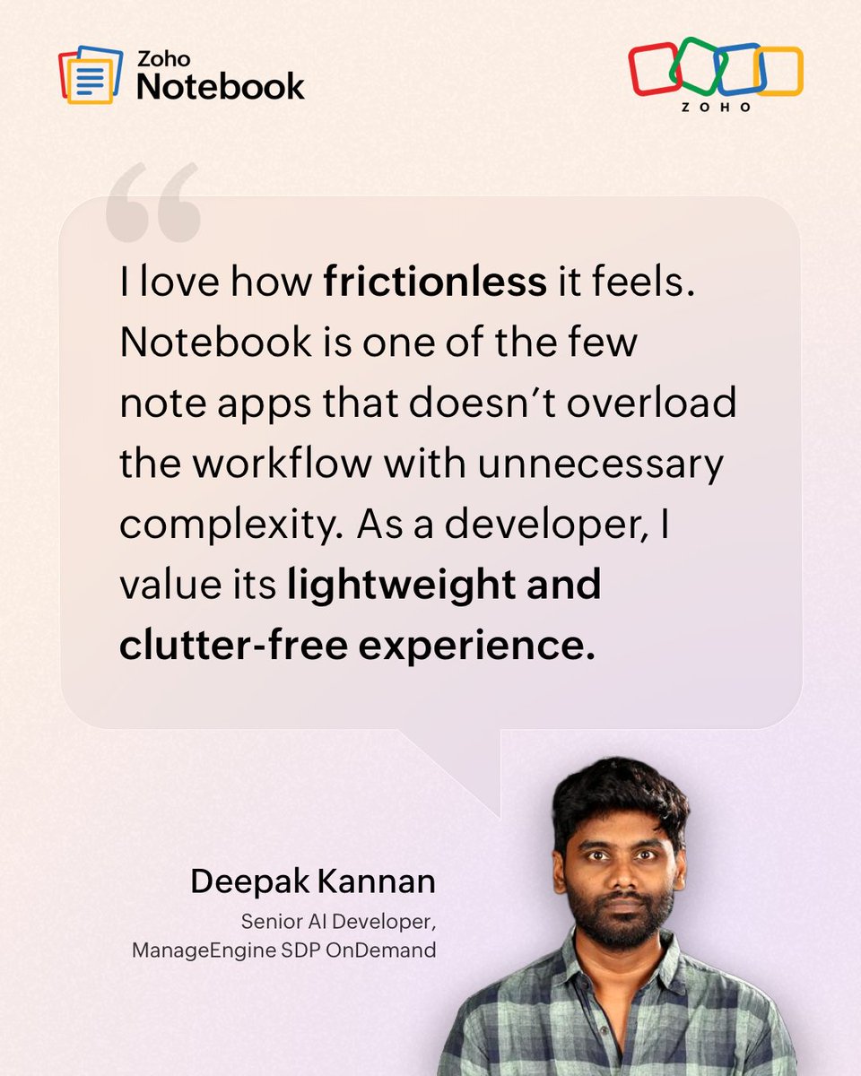 ZohoNotebook's tweet photo. Deepak Kannan, a Senior AI Developer at Zoho, talks about what makes Zoho Notebook fit naturally into his workflow, the small habit that quietly changed his productivity, and why capturing the “why” behind decisions has made all the difference.

👉 Swipe to hear it from him

#NotebookPowerUserSeries #10YearsofZohoNotebook #NoteTaking #Productivity #Developer #AIDeveloper #AI #ZohoCommunity #Zoho