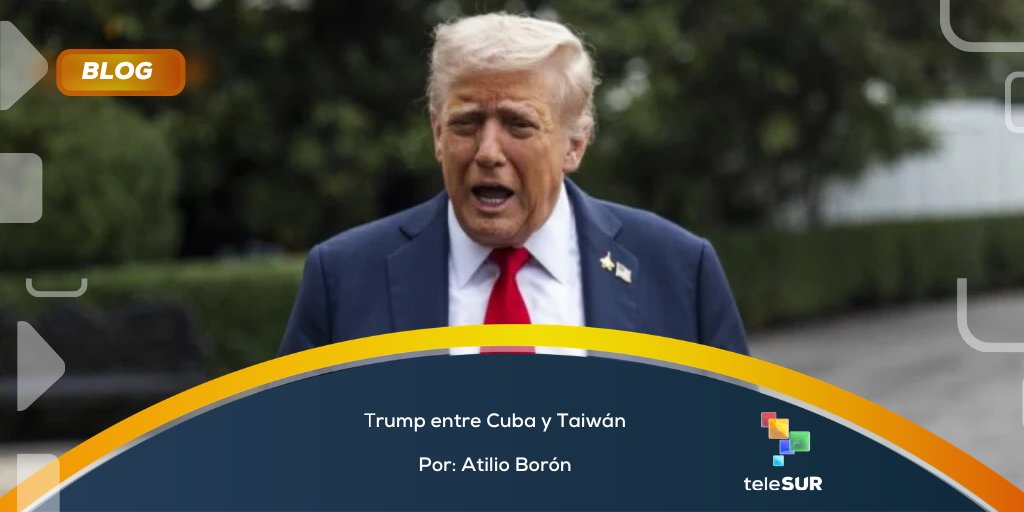 teleSURtv's tweet photo. #BLOGteleSUR por Atilio Borón | Trump entre Cuba y Taiwán → https://t.co/fU2KuvGmny https://t.co/6WmxdgvsVl