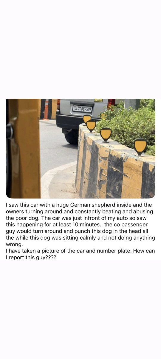 pawsunmute's tweet photo. 🚨 ANIMAL ABUSE ALERT 🚨

A helpless German Shepherd was allegedly seen being repeatedly punched and abused inside this car for nearly 10 minutes while sitting quietly and doing nothing. 💔

The witness managed to capture the vehicle number: DL2CBE7598

No animal deserves this cruelty. Please share this until it reaches rescuers, authorities, and people who can identify and save this innocent life. DO NOT IGNORE. A life may depend on it.

📍If anyone recognizes this vehicle or the people involved, please report it to animal welfare groups and police immediately.

#AnimalCruelty #SaveDogs #JusticeForAnimals #DogAbuse #SpeakForVoiceless 

@dtptraffic @DelhiPolice @humaneworldnews
@humanesociety @stray_helpers @SaviourOfStrays @BestinDogs @TweeetsOfDogs @_XDogs @MercyForAnimals @PercyBillimoria @TheViditsharma @JahnaviIyer @SpotzHaroon @dilthi_gujarati @kvibz23 @YSaghal @TheDogSanctuary @TheDogMother_ 
@imlnk @law_ninja @pricatttt @pricatttt1 @TSCbyrachana @MerchantReema @advparth9s @advpushyamitra @PunitaS44575106 
@pvs000 @yadavnarender85