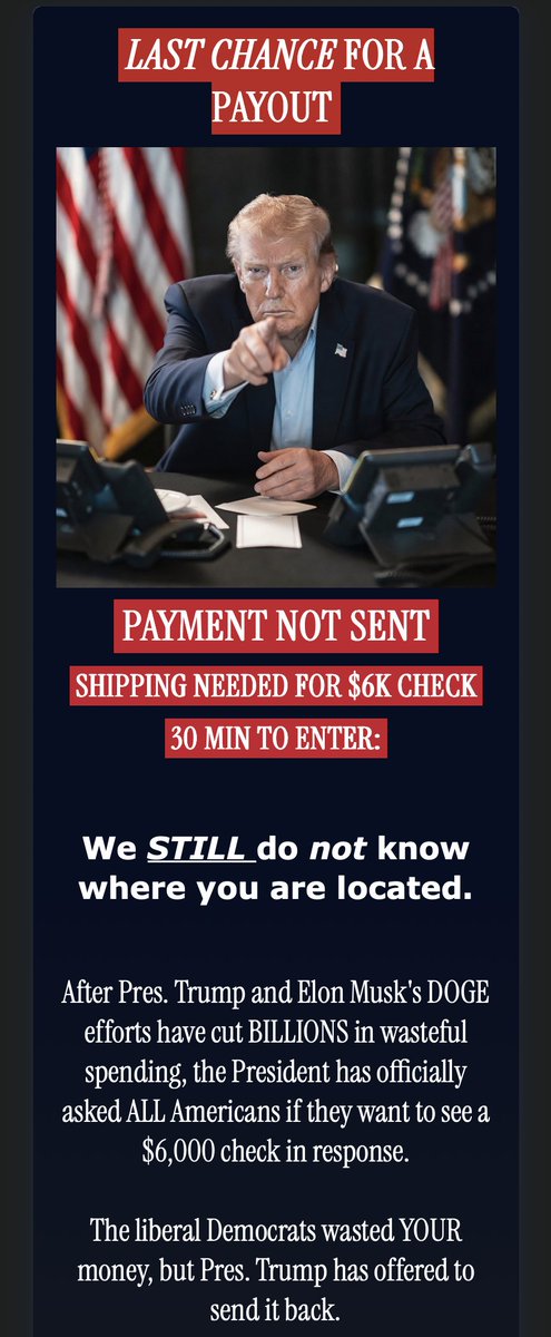 johnkhall's tweet photo. Got this text. Clicked through. 

✅ Fake $6k check promise 
✅ Apparent fabricated Trump quote 
✅ Based on address harvesting tactics
✅ Fake countdown clock 
✅ Requires a donation to get the fake check 

This is fraud. 
State Attorneys General should act.