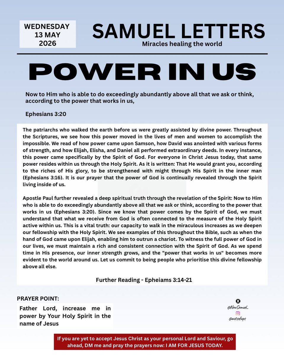 NewSamuel_'s tweet photo. WEDNESDAY 13 MAY 2026
SAMUEL LETTERS
Miracles healing the world
POWER IN US
Now to Him who is able to do exceedingly abundantly above all that we ask or think, according to the power that works in us,
Ephesians 3:20

#light #jesus https://t.co/R2VXr93WIs