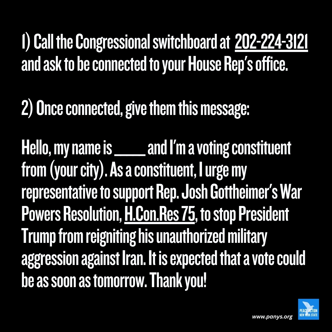 PeaceActionNY's tweet photo. Call your House Rep TODAY! The House may vote on another War Powers Resolution as soon as tomorrow: Rep. Gottheimer's H.Con.Res 75. If passed, it would stop President Trump from reigniting the war. #NoWarOnIran https://t.co/Z7KRuNwhSa