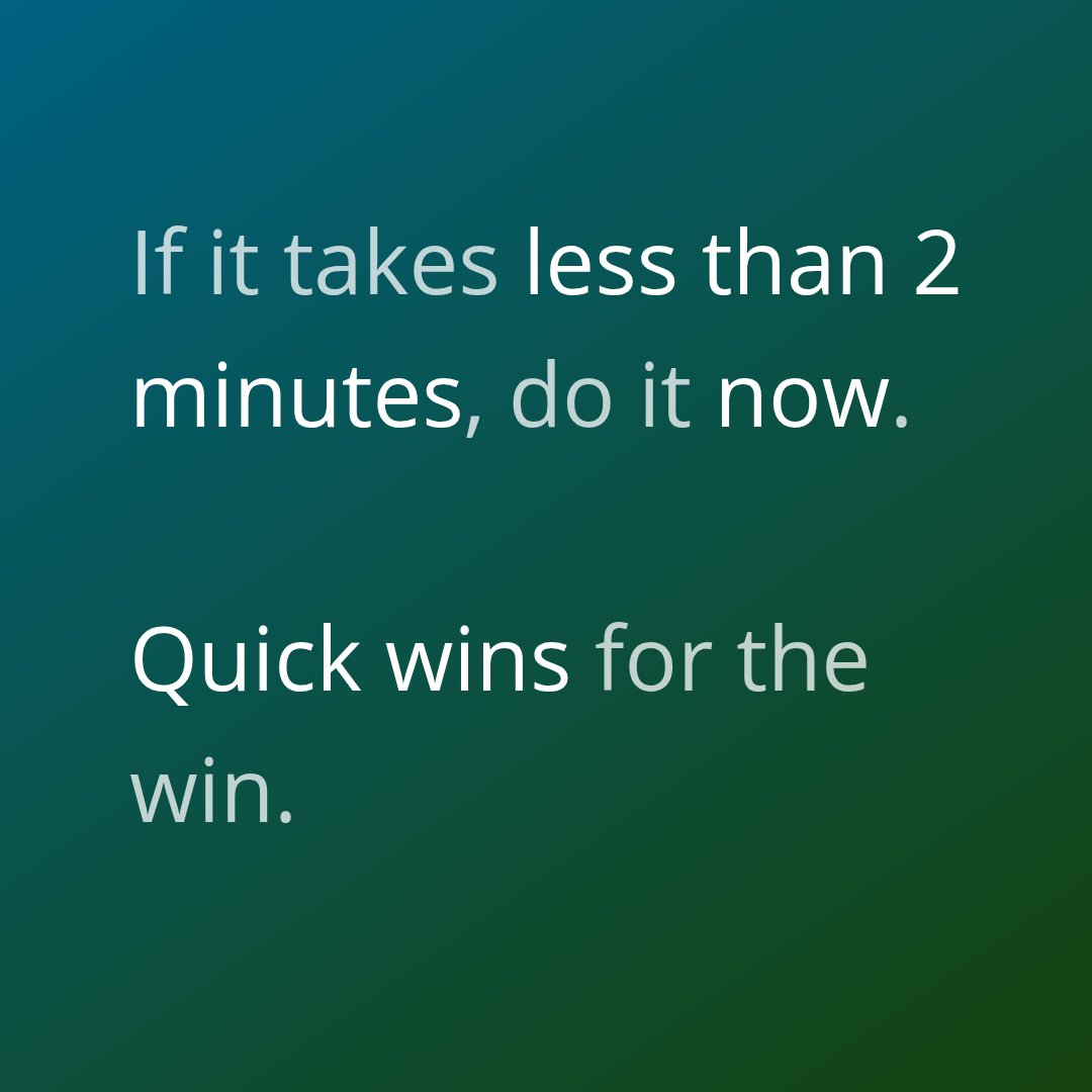 thePrioritizer's tweet photo. If it takes less than 2 minutes, do it now. And if something meaningful can be finished in a weekend instead of becoming a months-long “someday” plan, do that now too — quick wins create momentum. https://t.co/quZF8wNzsh