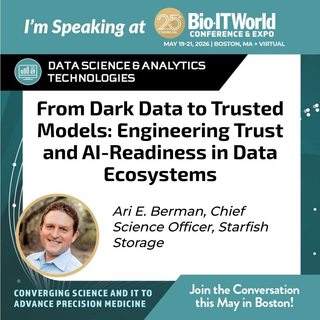 StarfishStorage's tweet photo. Looking forward to a great week at Bio-IT World next week, May 19–21 in Boston!  Be sure to catch the main session, "From Dark Data to Trusted Models: Engineering Trust and AI-Readiness in Data Ecosystems," presented by our Chief Science Officer at Starfish Storage, Ari Berman.

Ari will dive into how organizations can overcome the "dark data" problem by transforming petabyte-scale unstructured data into validated, audit-ready assets, which is critical for building truly trustworthy AI.

This insightful talk is part of the Data Science & Analytics Technologies conference track.

#BioITWorld #DataScience #TrustedAI #AIReadiness #StarfishStorage