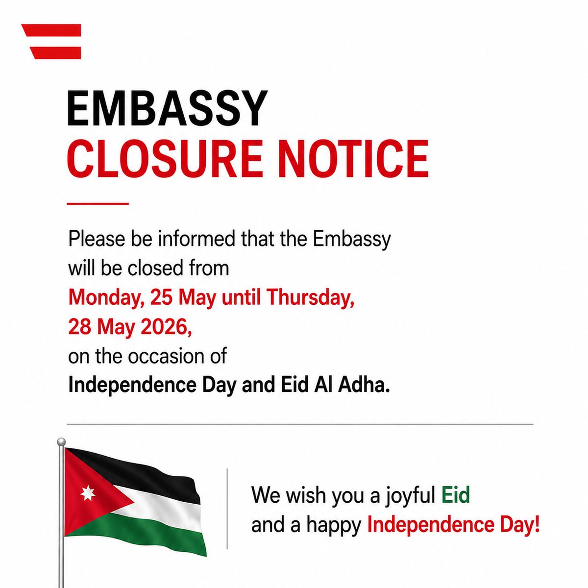 amman_ob's tweet photo. 📢 Embassy Closure Notice  

Please be informed that the Embassy will be closed from Monday, 25 May until Thursday, 28 May 2026, on the occasion of Independence Day and Eid Al Adha. 

We wish you a joyful Eid and a happy Independence Day! 🇯🇴✨ https://t.co/kEN9HN67wD