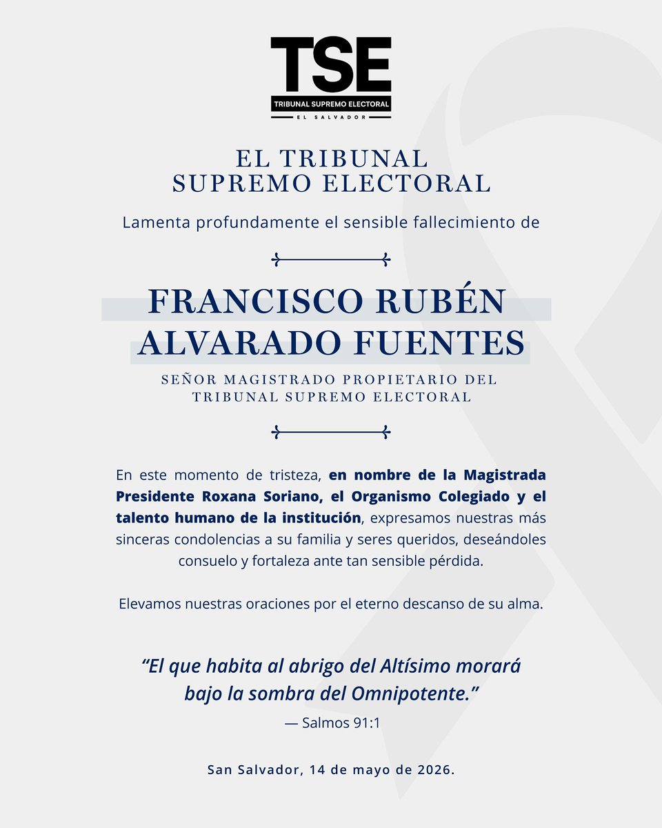 TSEElSalvador's tweet photo. El Tribunal Supremo Electoral lamenta profundamente el fallecimiento de nuestro Magistrado Propietario, Francisco Rubén Alvarado Fuentes.

En nombre del Organismo Colegiado y del talento humano de la institución, expresamos nuestro más sentido pésame a su familia, amistades y seres queridos, elevando nuestras oraciones por su eterno descanso.