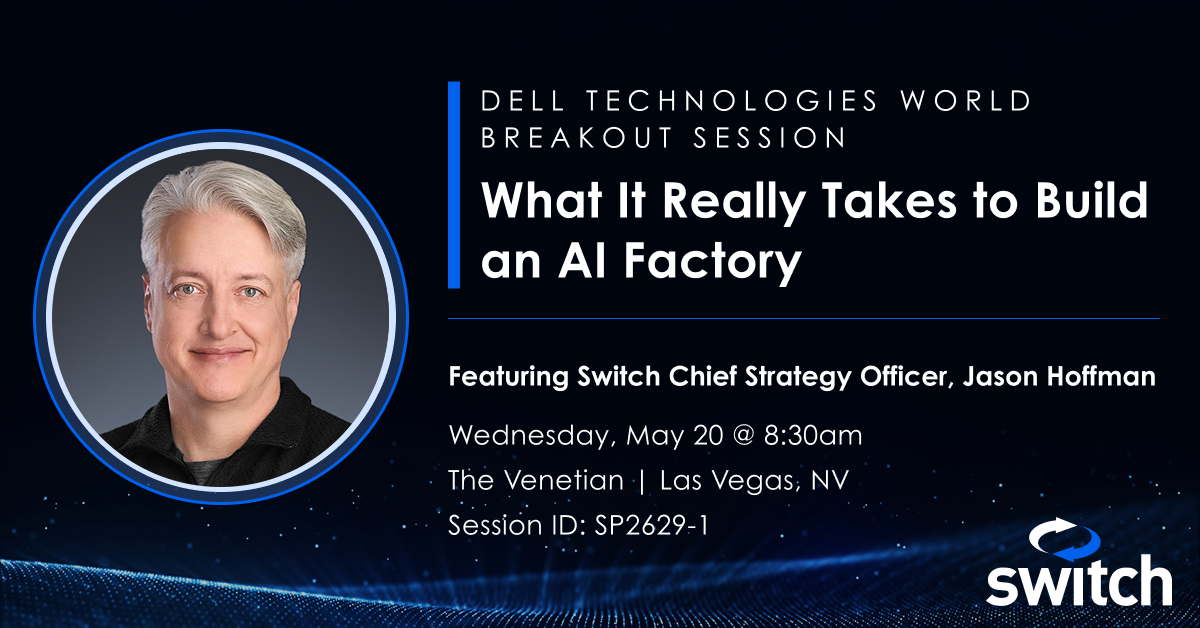 Switch's tweet photo. Don’t miss the #DellTechWorld breakout session: What It Really Takes to Build an AI Factory featuring Switch Chief Strategy Officer, Jason Hoffman next week on  Wednesday 5/20 at 8:30am in room Delfino 4005! Add this session to your agenda: https://t.co/S8YAjYDWvk https://t.co/egeuYMqbK6