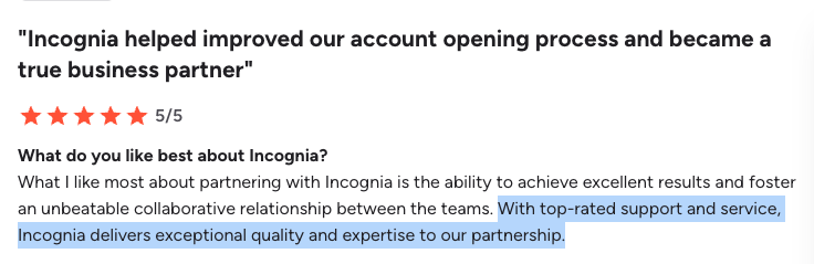 andreferraz91's tweet photo. I've been noticing a lot of frustration from fraud and risk teams about their vendors' service models. 

The complaint is almost always the same: they charge for everything. Support, customization, analysis. Every request becomes a line item.

We made a strategic decision early on at Incognia to include all services in the product. All of them.

If we charge for services, then the team has an incentive to sell hours instead of improving the product.

But if services are included, we're forced to keep making the product better so we spend less time on manual work. Problems that come up twice get automated. That's how the product improves.

It also changes the dynamic with our customers. 

When there's no cost to asking for help, people actually ask. They send us edge cases, flag behavior they don't understand, push us on things they want to see. That feedback loop has been one of the biggest drivers of our product development.

This is a big reason why we have 100% customer retention. 

We hear it directly from customers all the time. We have a 4.9 star rating on G2. I've attached a few reviews that speak to this.

At Safeguard last week, some of our customers were in the room recommending Incognia to other companies evaluating device intelligence vendors. Unprompted. Based on how supported they feel.

Hearing that in person meant a lot. We've worked hard to build this kind of relationship with our customers.