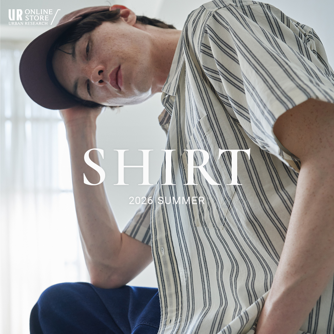 FEATURE】 SHIRT 2026 SUMMER 🏷ALL BRAND 季節の移ろいに寄り添う