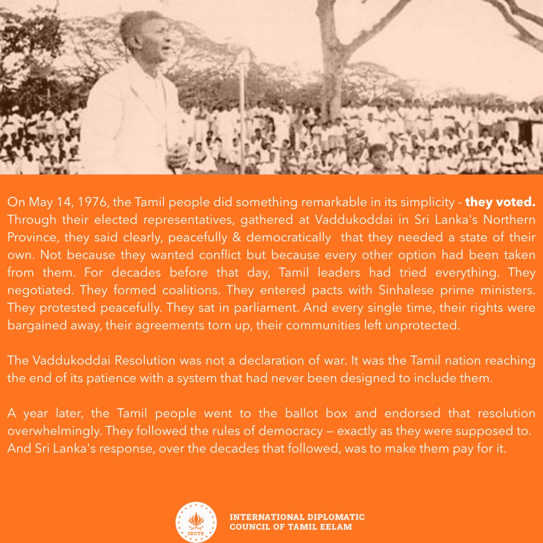 IDCTE_org's tweet photo. 50th anniversary of Vaddukoddai resolution 

The Vaddukoddai Resolution marked a turning point in Eelam Tamils politics — transforming decades of oppression into a clear democratic demand for self-determination and separate state Tamil Eelam. Fifty years later, its legacy continues to shape conversations about justice, accountability, rights, and political aspirations for Eelam Tamils worldwide.