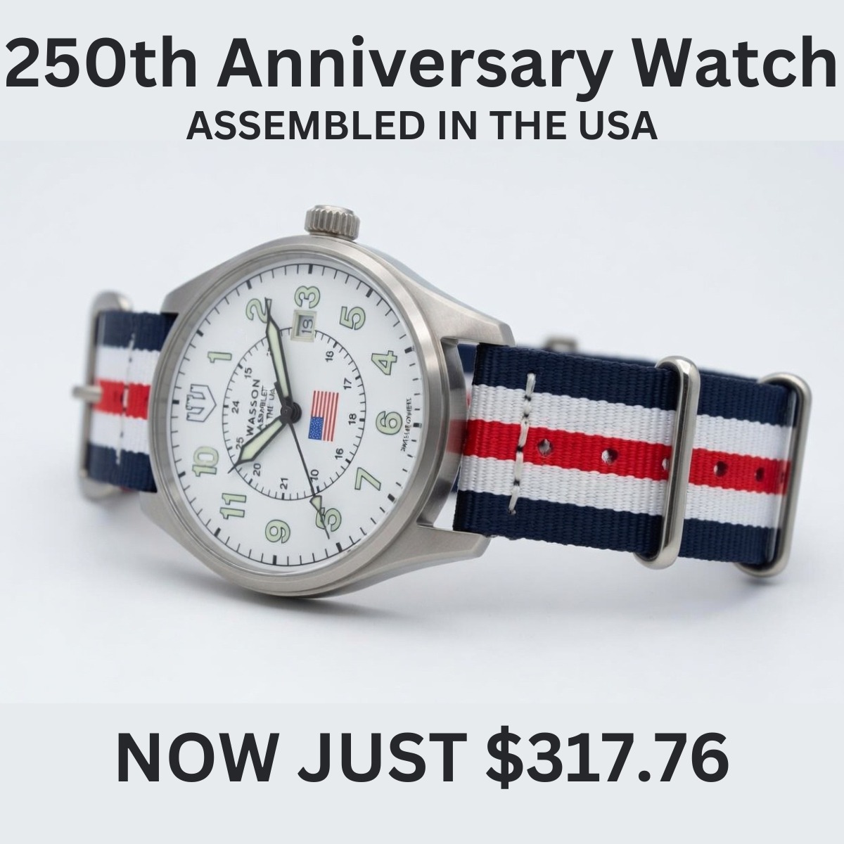 WassonWatch's tweet photo. The 250th Anniversary of the USA is on July 4th, and we are releasing this limited-edition commemorative watch for just $317.76. Assembled in the USA, it features a quartz movement, sapphire crystal, and 100M W/R. 

Wasson: For the man who knows what time it is.