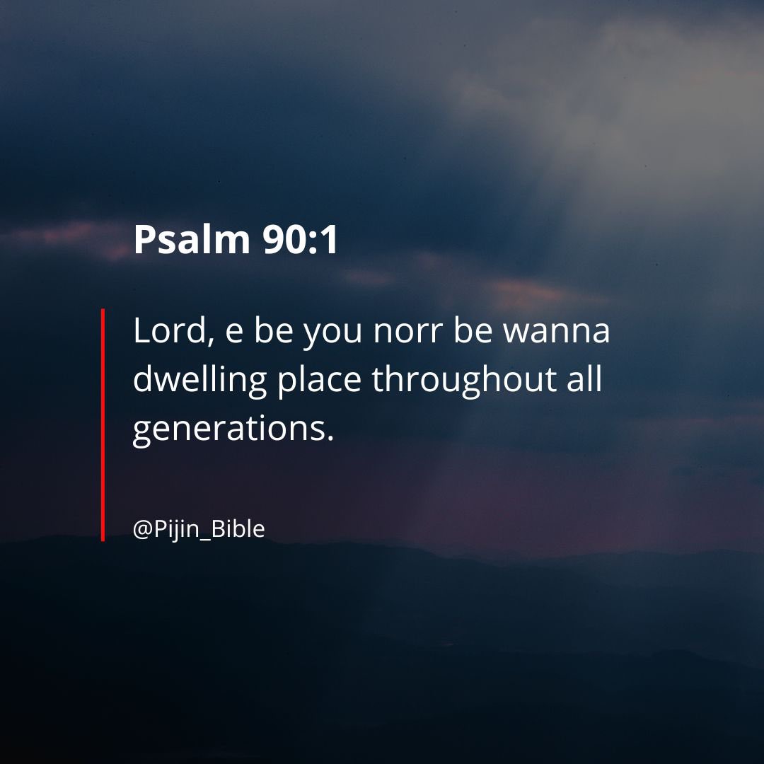 PiJin_Bible's tweet photo. Psalm 90:1
#PijinBible https://t.co/TINi5GPdLk