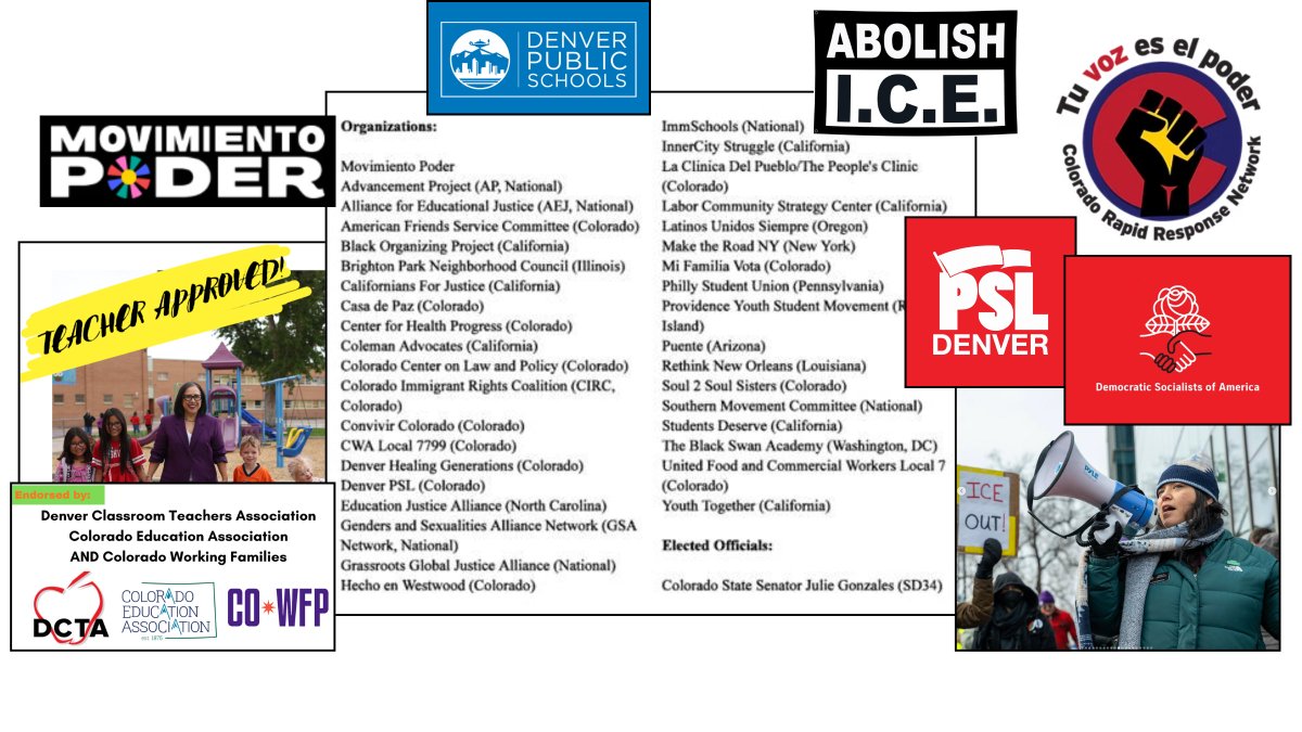 HiKidHey's tweet photo. Denver Public Schools Board of Education recently unanimously approved anti-ICE policy in partnership with a large coalition of Socialist and Marxist-aligned activist groups including:

✊🏼former (allegedly) DSA member and current candidate for U.S. Senate @SenadoraJulie  
✊🏼the Party for Socialism and Liberation, a Marxist revolutionary group who want to "do away with the rule of the capitalists once and for all" and replace the U.S. Constitution with a new "workers" Constitution
✊🏼several members of Colorado's anti-ICE Rapid Response Network (CORRN)
✊🏼Movimiento Poder-CORRN member, ICE abolitionist, and Colorado Health Foundation-funded NGO. Has influenced DPS policy for decades, partnering with national anti-Constitution NGOs Grassroots for Global Justice Alliance and Advancement Project for decades (restorative justice and eliminating SROs).

@TheRMVoice details the concerning process and the alarming connections⬇️