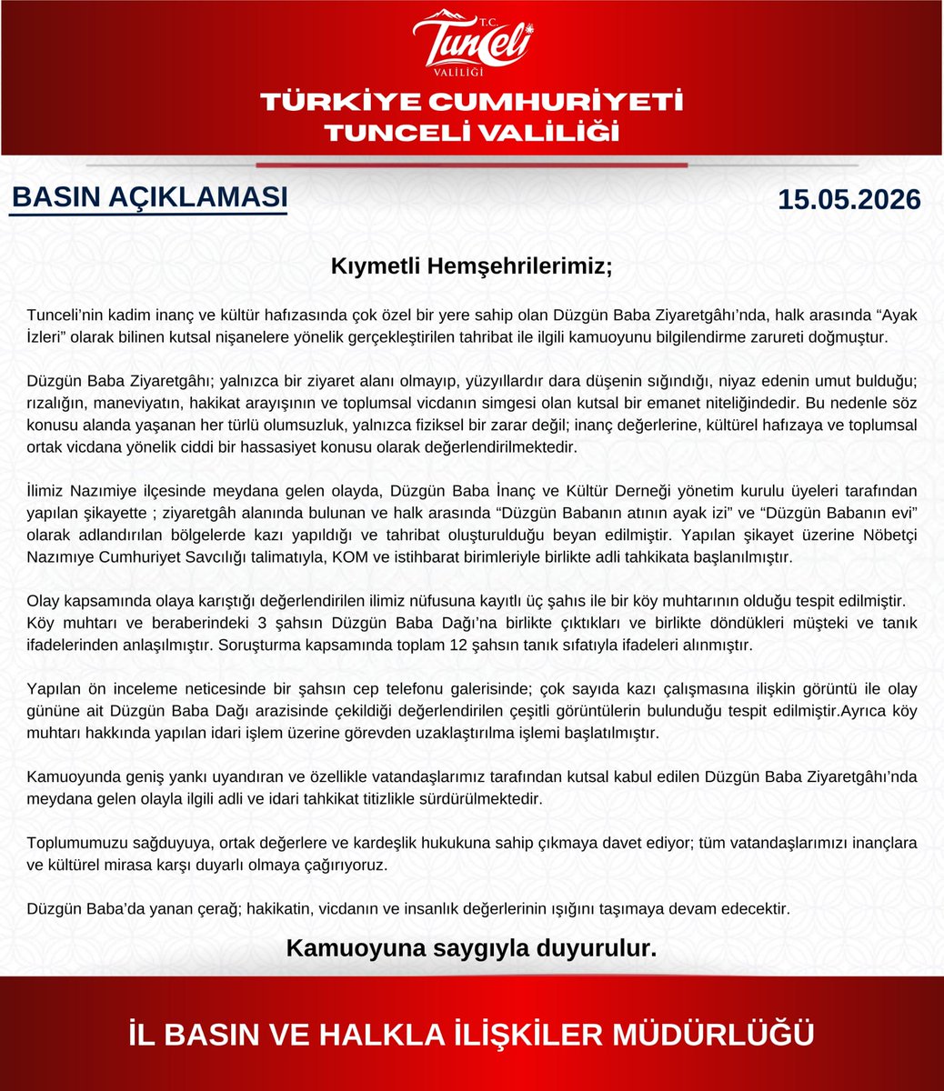 TunceliValiligi's tweet photo. 🚩 Kıymetli Hemşehrilerimiz;

🚩 Tunceli’nin kadim inanç ve kültür hafızasında çok özel bir yere sahip olan Düzgün Baba Ziyaretgâhı’nda, halk arasında “Ayak İzleri” olarak bilinen kutsal nişanelere yönelik gerçekleştirilen tahribat ile ilgili kamuoyunu bilgilendirme zarureti doğmuştur.

🚩 Düzgün Baba Ziyaretgâhı; yalnızca bir ziyaret alanı olmayıp, yüzyıllardır dara düşenin sığındığı, niyaz edenin umut bulduğu; rızalığın, maneviyatın, hakikat arayışının ve toplumsal vicdanın simgesi olan kutsal bir emanet niteliğindedir. Bu nedenle söz konusu alanda yaşanan her türlü olumsuzluk, yalnızca fiziksel bir zarar değil; inanç değerlerine, kültürel hafızaya ve toplumsal ortak vicdana yönelik ciddi bir hassasiyet konusu olarak değerlendirilmektedir.

🚩 İlimiz Nazımiye ilçesinde meydana gelen olayda, Düzgün Baba İnanç ve Kültür Derneği yönetim kurulu üyeleri tarafından yapılan şikayette ; ziyaretgâh alanında bulunan ve halk arasında “Düzgün Babanın atının ayak izi” ve “Düzgün Babanın evi” olarak adlandırılan bölgelerde kazı yapıldığı ve tahribat oluşturulduğu beyan edilmiştir. Yapılan şikayet üzerine Nöbetçi Nazımıye Cumhuriyet Savcılığı talimatıyla, KOM ve istihbarat birimleriyle birlikte adli tahkikata başlanılmıştır.

🚩 Olay kapsamında olaya karıştığı değerlendirilen ilimiz nüfusuna kayıtlı üç şahıs ile bir köy muhtarının olduğu tespit edilmiştir.

🚩 Köy muhtarı ve beraberindeki 3 şahsın Düzgün Baba Dağı’na birlikte çıktıkları ve birlikte döndükleri müşteki ve tanık ifadelerinden anlaşılmıştır. Soruşturma kapsamında toplam 12 şahsın tanık sıfatıyla ifadeleri alınmıştır.

🚩 Yapılan ön inceleme neticesinde bir şahsın cep telefonu galerisinde; çok sayıda kazı çalışmasına ilişkin görüntü ile olay gününe ait Düzgün Baba Dağı arazisinde çekildiği değerlendirilen çeşitli görüntülerin bulunduğu tespit edilmiştir.Ayrıca köy muhtarı hakkında yapılan idari işlem üzerine görevden uzaklaştırılma işlemi başlatılmıştır.

🚩 Kamuoyunda geniş yankı uyandıran ve özellikle vatandaşlarımız tarafından kutsal kabul edilen Düzgün Baba Ziyaretgâhı’nda meydana gelen olayla ilgili adli ve idari tahkikat titizlikle sürdürülmektedir.

🚩 Toplumumuzu sağduyuya, ortak değerlere ve kardeşlik hukukuna sahip çıkmaya davet ediyor; tüm vatandaşlarımızı inançlara ve kültürel mirasa karşı duyarlı olmaya çağırıyoruz.

🚩 Düzgün Baba’da yanan çerağ; hakikatin, vicdanın ve insanlık değerlerinin ışığını taşımaya devam edecektir.

🚩 Kamuoyuna saygıyla duyurulur.

@sefikaygol
