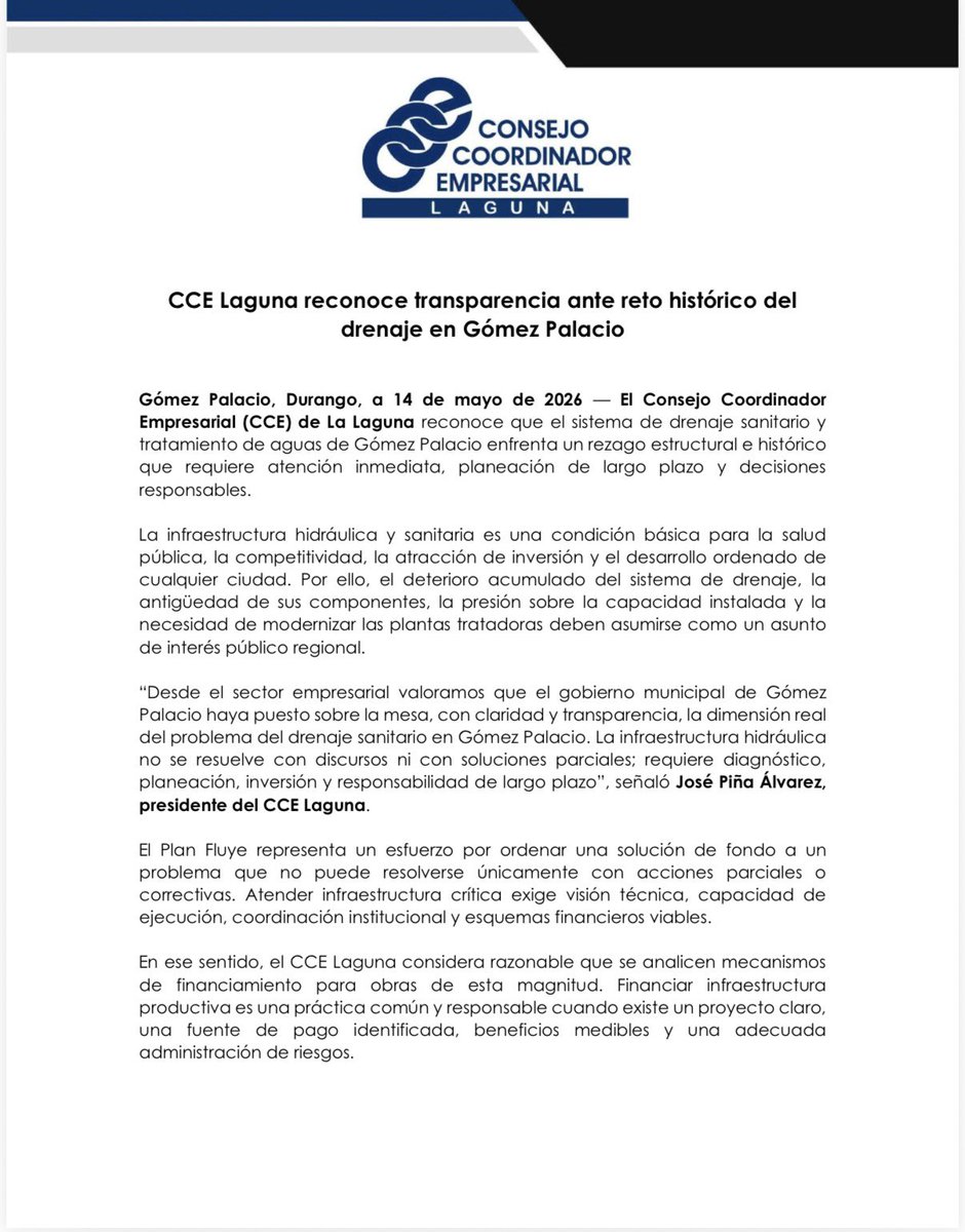 LaloSerranoZ's tweet photo. #LaserInformativo

#Importante|| El Consejo Coordinador Empresarial en la #Laguna, que preside José Piña Álvarez, a través de un comunicado, reconoce la transparencia con la que se ha conducido el @AyuntamientoGP , que dirige @BetzabeMtzA , ante reto histórico del drenaje, derivado del rezago estructural e histórico, mismo que requiere atención inmediata, planeación de largo plazo y decisiones responsables.

De acuerdo con el CCE Laguna, el #PlanFluye representa un esfuerzo por ordenar una solución de fondo a un problema que no puede resolverse únicamente con acciones parciales o correctivas. En el organismo empresarial consideran razonable que se analicen mecanismos de financiamiento para obras de esta magnitud, y explican que financiar infraestructura productiva, es una práctica común y responsable cuando existe un proyecto claro, una fuente de pago identificada, beneficios medibles y una adecuada administración de riesgos.