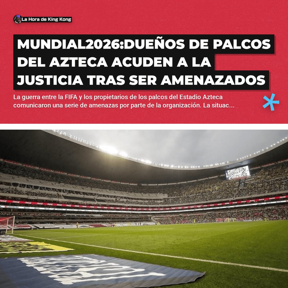 horadekingkong's tweet photo. 🔥 Mundial2026:Dueños de palcos del Azteca acuden a la justicia tras ser amenazados

👉 Léela completa en el siguente link:

#LaHoradeKingKong.cl #EstadioAzteca #Palcos #FIFA #RobertoRuano https://t.co/qLNYZb3ZxM