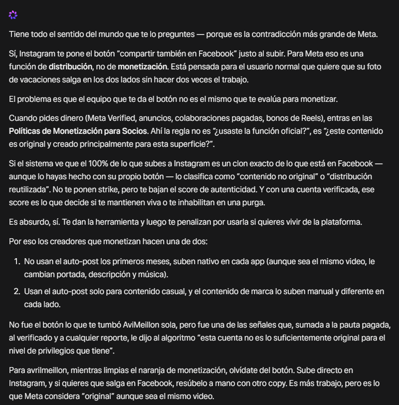 AviMeillon's tweet photo. Me inhabilitaron la cuenta de instagram, y ahora entiendo un poco más porqué ocurrió.
Si eres CONTENT CREATOR, y para optimizar tu trabajo, eres de las personas que al subir un post / video / historia, tienes la opción de "compartir" en FB o visceversa, esto TE JUEGA EN TU CONTRA. 
Literal, ya no te sirve el Meta Verified aunque lo tengas en tus dos cuentas (Fb e IG) al contrario, te pone en Lupa, porque las políticas de monetización cambiaron en 2025 sin previo aviso. 
El botón de "compartir también en" 
Solo es viable para usuarios "casuales" en RRSS. 
Ya no te sirve optimizar tu trabajo. 
Ahora sí o sí, debes cambiar por lo menos, audio, tiempo de duración del video, o la portada del mismo para que te lo cuente como "Piezas Originales". 
O si quieres si o sí, optimizar las parrillas de contenido, si o sí, debes utilizar El programador de META business. 
Y obviamente, no subir los contenidos a la misma hora, misma fecha en diferentes redes, debes hacerlo con intemporalidad y desfase, y haciendo los cambios que mencioné. 

porque a pesar, de que en tu panel de "Estado de cuenta" no tengas sanciones Visibles, puedes tener  Flags🚩 de Limited Originality (LOC) en Business Suite. 

Y para esto, evidentemente JAMÁS te notifican.