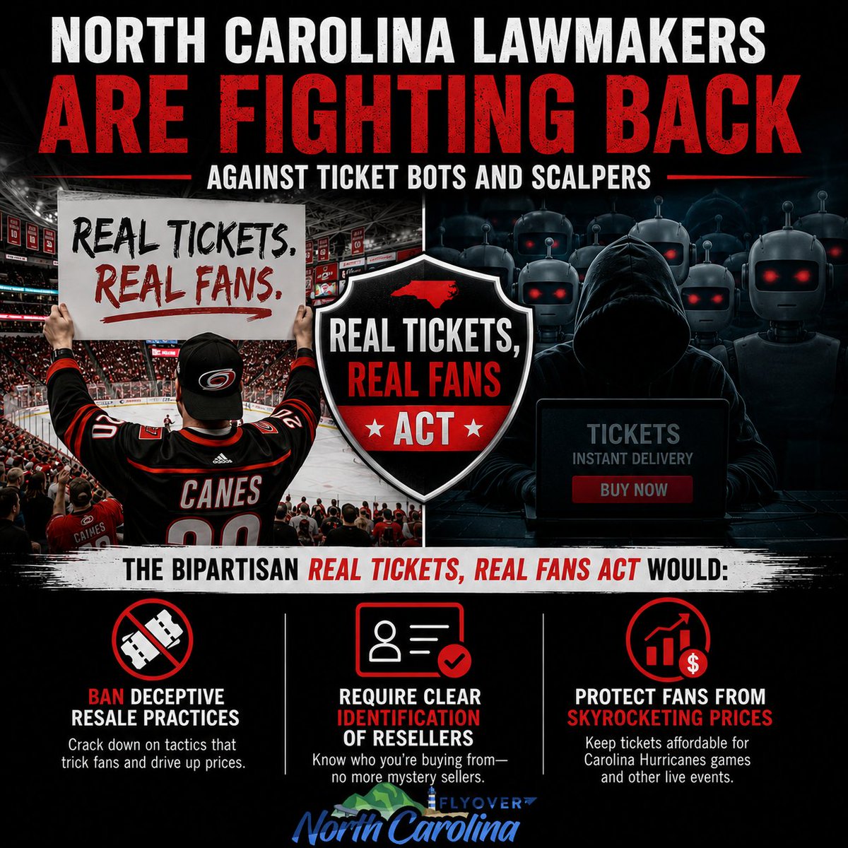 FlyoverNC's tweet photo. North Carolina lawmakers are fighting back against ticket bots and scalpers. The bipartisan Real Tickets, Real Fans Act would ban deceptive resale practices, require clear identification of resellers, and protect fans from skyrocketing prices on events like Carolina Hurricanes playoff tickets. Learn more at https://t.co/nyzHSMXuiD. #RealTicketsRealFans #NCFairTickets #StopTicketBots