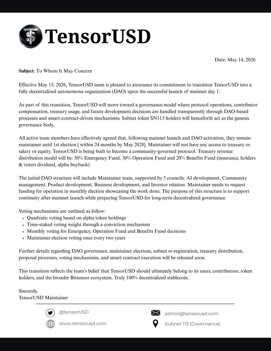 TensorUSD's tweet photo. After consulting with Const, our advisors, and investors, we've made a decision about the future of TensorUSD.
 
Effective May 15, 2026, we're committing to a full DAO transition upon mainnet launch. 

#SN113 alpha token holders become the genesis governance body. Protocol operations, treasury, and future development, all governed transparently through smart contracts.  

No team controlling the treasury after mainnet.  
Just a protocol that belongs to the people who use it.  

Full letter below.