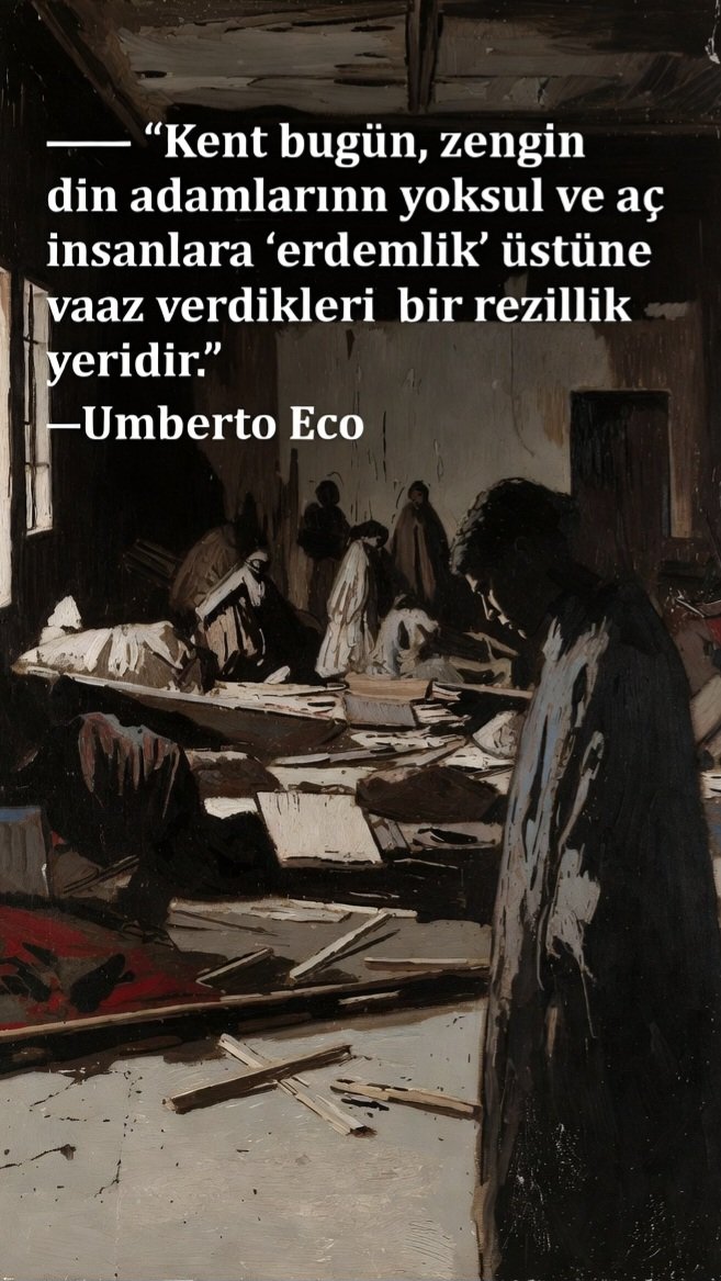 Gaddarpatron's tweet photo. "Kent bugün, zengin din adamlarının yoksul ve aç insanlara "erdemlik" üstüne vaaz verdikleri bir rezilik yeridir" 
- Umberto Eco https://t.co/UgYJVfOMg6