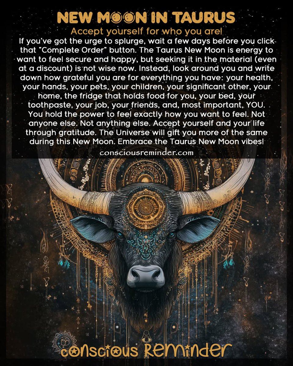 CRBeyond's tweet photo. New Moon in Taurus

Accept yourself for who you are!

If you've got the urge to splurge, wait a few days before click that "Complete Order" button. 
The Taurus New Moon is energy to want to feel secure &amp; happy, but seeking it in the material (even at a discount) is not wise now. https://t.co/meukE4ipuR