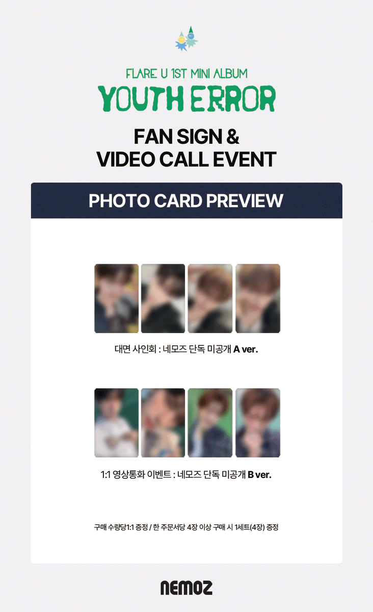 nemoz_lab's tweet photo. FLARE U (플레어 유) 1st Mini Album [YOUTH ERROR]
✨ FAN SIGN & 1:1 VIDEO CALL EVENT ✨

🚨판매 마감 D-DAY!
오늘 밤 23:59(KST)에 마감됩니다! 🚨

📢 마지막 구매 찬스, 절대 놓치지 마세요 💥

🎁 응모자 특전
대면 사인회 이벤트 : 네모즈 단독 미공개 A ver.
1:1 영상통화 이벤트 : 네모즈 단독 미공개 B ver.

🔗 FAN SIGN EVENT : https://t.co/htyRn9hUj8
🔗 1:1 VIDEO CALL EVENT : https://t.co/odPBhK4LGP