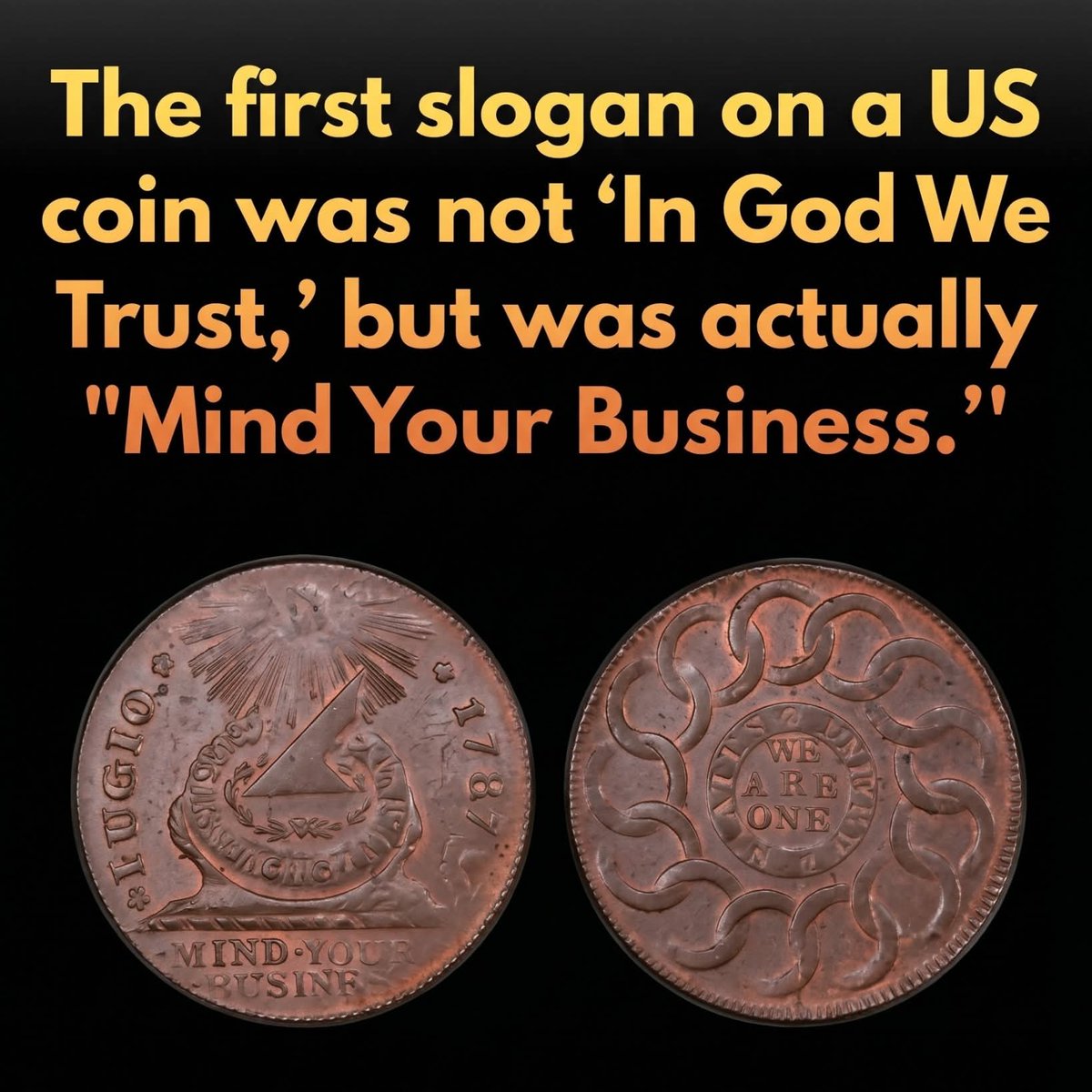 UnearthedHQ's tweet photo. America’s first coin didn't have “In God We Trust. 

It told citizens to 'Mind Your Business.'

In 1787, before the U.S. Mint even existed, the newly formed United States issued its first official copper coin: the Fugio cent. Eschewing the portraits of leaders common in European monarchies, the coin featured a sundial beneath a radiant sun with the Latin word 'Fugio,' meaning 'I fly.' This served as a poignant reminder that time—and by extension, money—is fleeting. 

Perhaps most striking to modern ears was the inclusion of the blunt motto 'Mind Your Business.' While today it sounds like a rebuke to the nosy, it was originally intended as a literal instruction to focus on one's commercial affairs and industry, reflecting the practical and unsentimental spirit of the Founding era.

The reverse side of the coin featured thirteen interlocking rings and the slogan 'We Are One,' a visual precursor to the national motto 'E pluribus unum.' However, the coin’s production was as chaotic as the young nation’s finances. The Treasury Board awarded the minting contract to James Jarvis, who secured the deal through a bribe but quickly found himself unable to procure enough copper or repay his debts to the government. This logistical failure resulted in only a few hundred thousand Fugio cents being produced before the contract was terminated. Today, these rare pieces of copper stand as a fascinating testament to a time when American currency prioritized sundials over statesmen and commerce over ceremony.

source: Yeoman, R. S. (2023). A Guide Book of United States Coins. Whitman Publishing.
