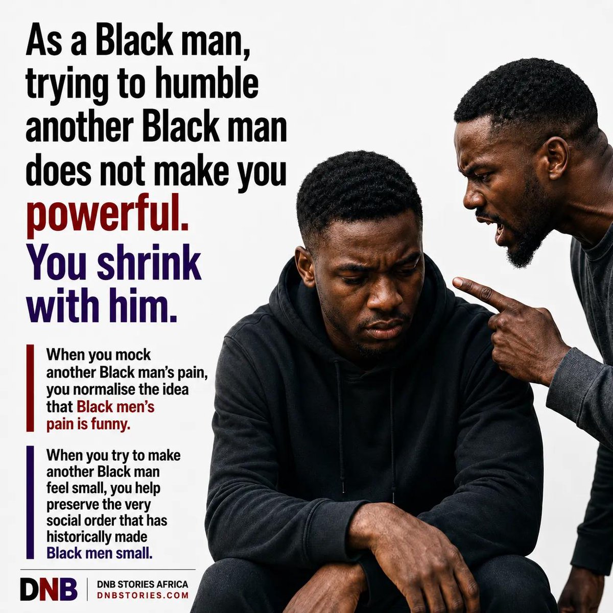 DNBStories's tweet photo. Ask yourself: since you started trying to humble other Black men, how much power do you now have?

Real power does not come from shrinking your own brother.

More on https://t.co/CWVCP9dt3v

#BlackMen
#BlackBrotherhood
#BlackMasculinity
#CommunityAccountability https://t.co/e1dVSd3tJn