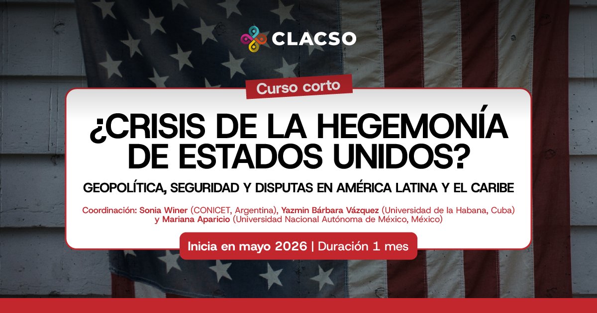 _CLACSO's tweet photo. 📢 #CursoVirtual | ¿Crisis de la hegemonía de Estados Unidos? Geopolítica, seguridad y disputas en América Latina y el Caribe

Un curso para comprender las transformaciones del poder estadounidense y sus efectos en América Latina y el Caribe en un contexto global de tensiones geopolíticas, disputas por recursos estratégicos y redefinición del orden internacional.

🗓 Inicia el 11 de mayo de 2026
⏳ Duración: 1 mes (Carga horaria: 50 horas totales)
💻 Modalidad: 100% Virtual
📝 ¡Inscripciones abiertas!

👥 Coordinación: Sonia Winer (CONICET, Argentina) | Yazmin Bárbara Vázquez (Universidad de la Habana, Cuba) | Mariana Aparicio (Universidad Nacional Autónoma de México, México)

🔗 Más info e inscripción: https://t.co/8IeeB9KC4W