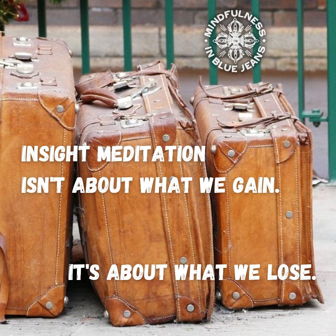 MindfulBlueJean's tweet photo. Insight meditation isn't about what we gain. It's about what we lose. #mindfulness #meditation #yoga #buddhism https://t.co/qjtPZt3oaB