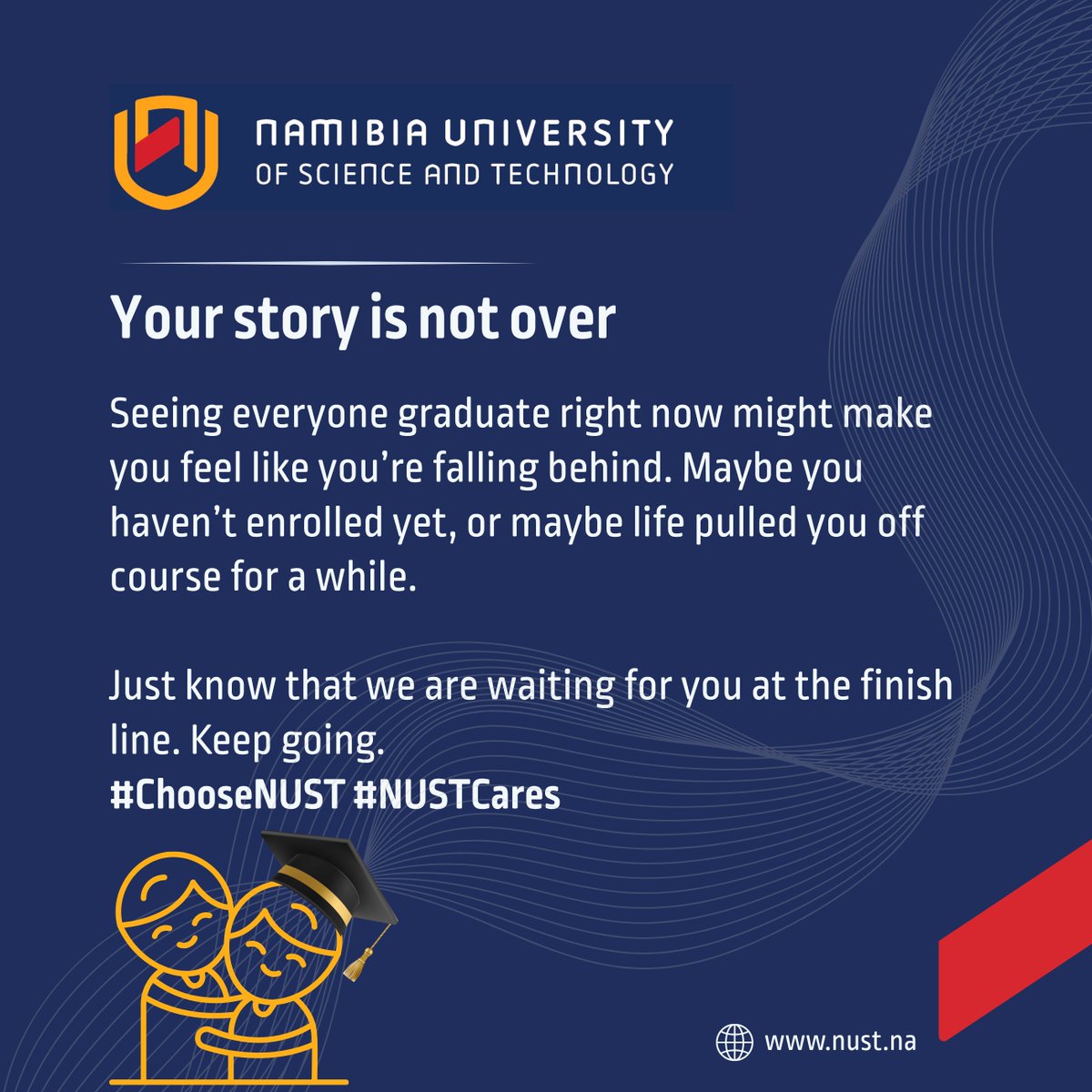 NUST_Namibia's tweet photo. Your story is not over.

Seeing everyone graduate right now might make you feel like you’re falling behind. Maybe you haven’t enrolled yet, or maybe life pulled you off course for a while.

Just know that we are waiting for you at the finish line. 

Keep going.

#choosenust https://t.co/99xunaB6rg