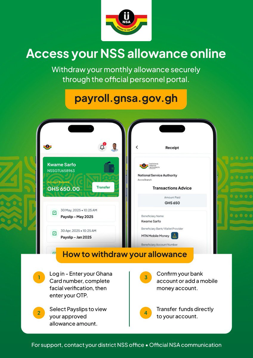 _nsagh's tweet photo. Your NSS allowance, now at your fingertips. Access, verify, and withdraw securely at https://t.co/6ajP88Zbij

How to withdraw your allowance:
1. Log in with your Ghana Card number, complete facial verification, then enter your OTP
2. Select Payslips to view your approved allowance amount
3. Confirm your bank account or add a mobile money account
4. Transfer funds directly to your account.