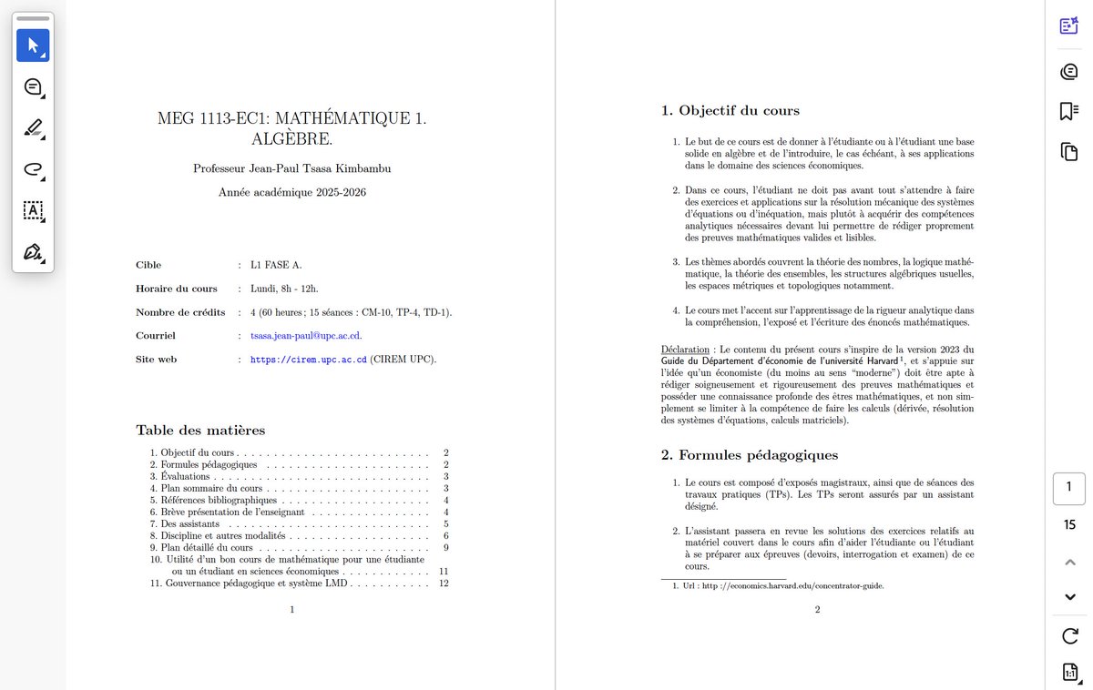 paul_tsasa's tweet photo. Dans les lignes ci-dessous, 
je partage les syllabus utilisés dans le cadre des cours que j’ai assurés cette année; mais aussi je partage ma lecture (~et mes inquiétudes) concernant tout projet ayant l’ambition de redonner à l’université congolaise son statut d’excellence, de rigueur et de productivité.

1.1/ Cours assurés durant l’année académique 2025-2026 :

◾️Licence 1 : Mathématiques pour économistes.
URL: https://t.co/FmuAKZmePi

◾️Licence 2 : Mathématiques pour économistes.
URL: https://t.co/a2um3gCAyT

◾️Licence 3 : Économétrie.
URL: https://t.co/gyAcC61Z7v

◾️Master 1 : Modèle d’équilibre général calculable / MEGC.
URL: https://t.co/SYOqntg5gj 

◾️Master 2 : Modèle d’équilibre général dynamique stochastique / DSGE.
URL: https://t.co/7rjqe5UzeE

1.2/ Lien : https://t.co/uV0ZGrP8qy

1.3/ Le template TeX que j’utilise pour produire ce syllabus est aussi disponible. À ce stade, je ne recours pas à l’intelligence artificielle. Peut-être dans l’avenir, oui. 

2/ Ci-après les principales références considérées pour ces enseignements:

2.1/ Pour les cours de Mathématiques 1 et 2; 

- MATH 101: Sets, Groups, and Knots (~Harvard University).

- MATH 121: Linear Algebra and Applications (~Harvard University).

- MATH 145: Set Theory I (~Harvard University).

2.2/ Pour le cours d’Économétrie; 

- Fumio Hayashi, Econometrics (~Princeton University Press).

2.3/ Pour le cours de MEGC; 

- Peter B. Dixon et Dale W. Jorgenson, Handbook of CGE Modeling.

2.4/ Pour le cours de DSGE; 

- Eric Sims (~The University of Notre Dame).

3/ Sauf rares exceptions, j’ai l’habitude de partager le syllabus du cours avant le début des enseignements. J’estime que la transparence et la rédévabilité constituent le parvis de tout processus d’excellence.

4/ Le défi de l’excellence, dans le contexte africain, est particulièrement complexe, et ce, dans tous les domaines et dans tous les secteurs.

4.1/ Le sous-estimer explique une grande partie de l’échec des processus de réforme.

4.2/ Ne pas contextualiser les stratégies explique la fuite des cerveaux, c’est-à-dire l’incapacité de transformer l’intelligence locale en force productive, scientifique et institutionnelle durable.

5/ Lorsque je regarde, depuis 2012, la succession des jeunes brillants avec qui nous collaborons, ainsi que la pauvreté des résultats observés en termes de création de nouvelles dynamiques scientifiques; on peut difficilement nier l’existence d’un problème structurel profond :  

- L’intelligence et les ressources financières, seules, ne suffisent pas. 

- Il faut aussi un environnement non personnalisé, des institutions fonctionnant sur base de la rigueur et de la métrique-performance, une culture de l’effort et une vision de long terme fondée sur la discipline et la capacité à répéter les efforts. D’où, notamment, le projet CIREM ~@CIREMath. 

- Il faut des ouvriers, des passions oeuvrant pour au nom des principes et d’un objectif désintéressé à impact bénéfique pour la communauté présente et future.
