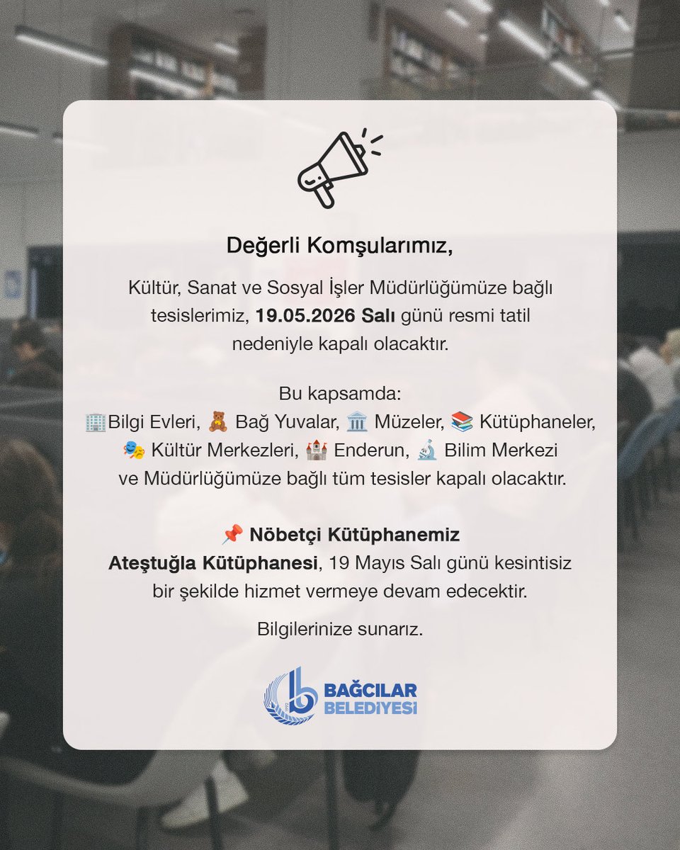 bagcilarkultur's tweet photo. 19 Mayıs Salı günü resmi tatil nedeniyle Kültür, Sanat ve Sosyal İşler Müdürlüğümüze bağlı tesislerimiz hizmet veremeyecektir.

📚 Nöbetçi Kütüphanemiz Ateştuğla Kütüphanesi ise kesintisiz şekilde hizmet vermeye devam edecektir.

Bilgilerinize sunar, iyi bayramlar dileriz. 🇹🇷 https://t.co/7wwn8WQOAA