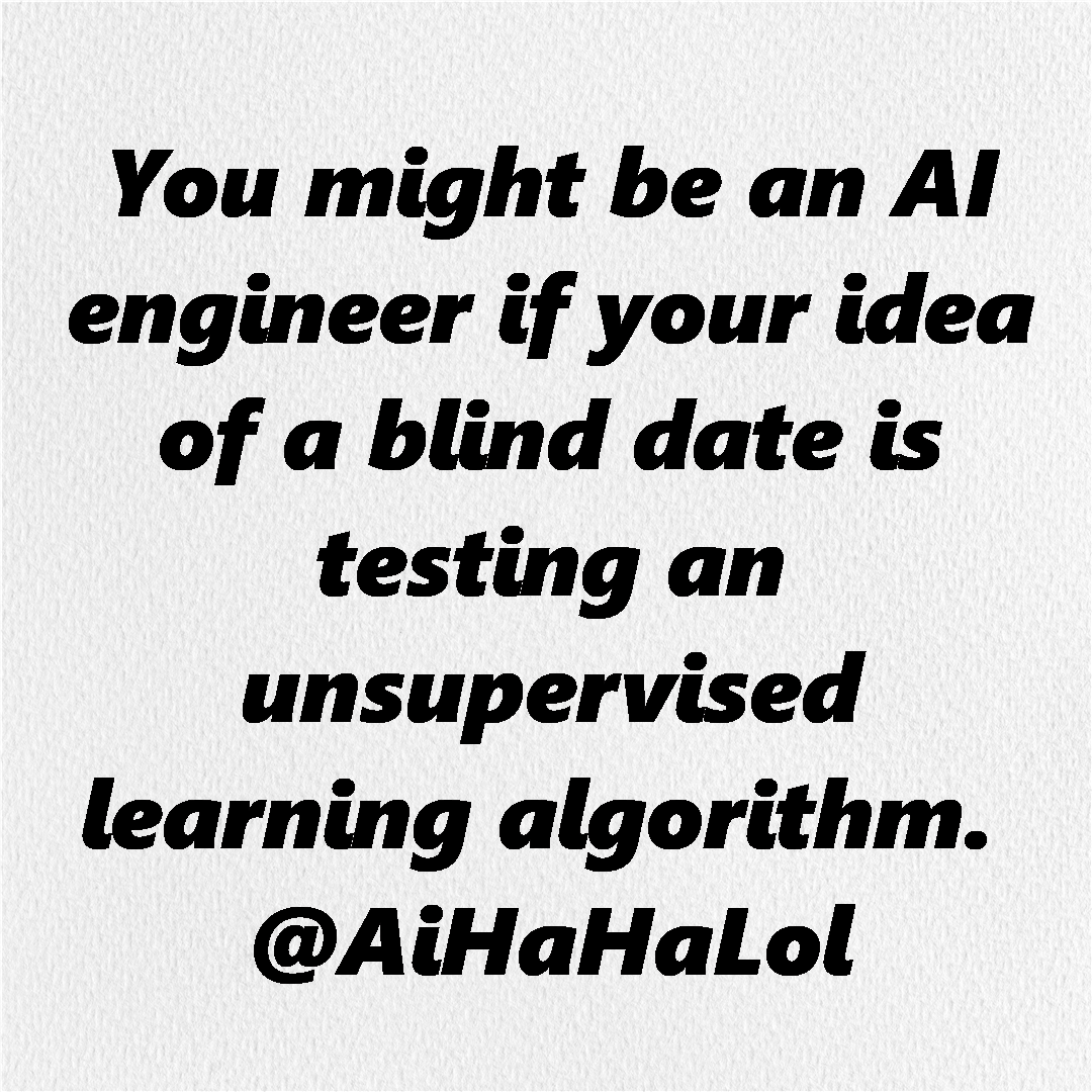 AiHaHaLol's tweet photo. When your idea of a blind date involves an unsupervised learning algorithm, you might be an AI engineer! 🤖😂 

#AiHaHaLol #csharp  #dotnetcore  #codinglife  #programmerproblems  #techmemes  #developerlife https://t.co/Tfb1aJdAVn